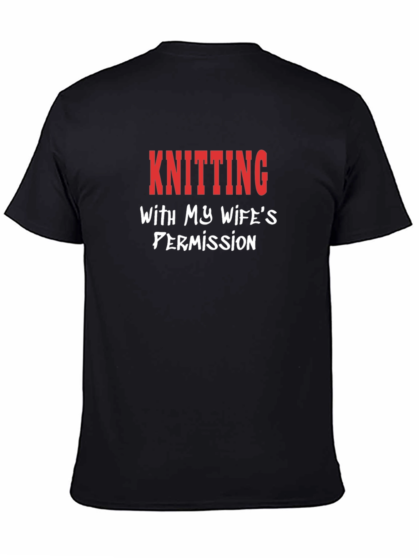 Knitting with My Wifes Permission T-Shirt