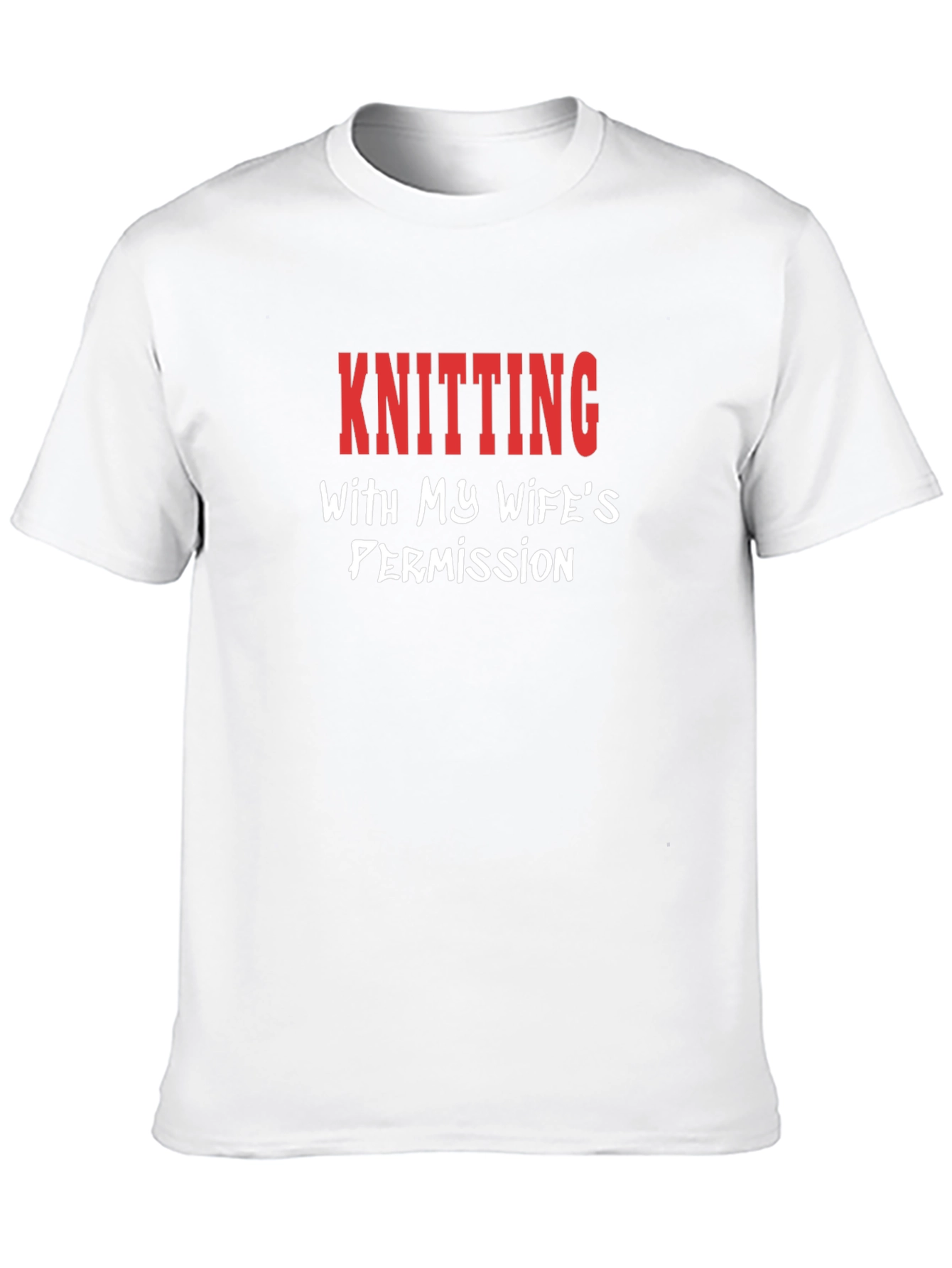 Knitting with My Wifes Permission T-Shirt