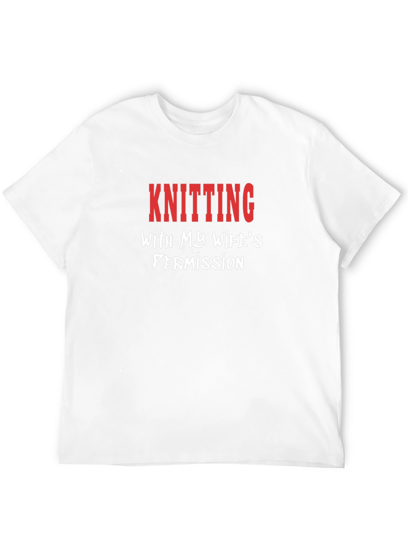 Knitting with My Wifes Permission T-Shirt
