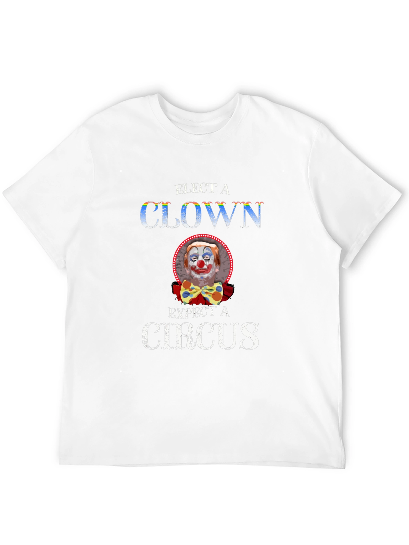 Elect a Clown Expect a Circus Graphic Tee