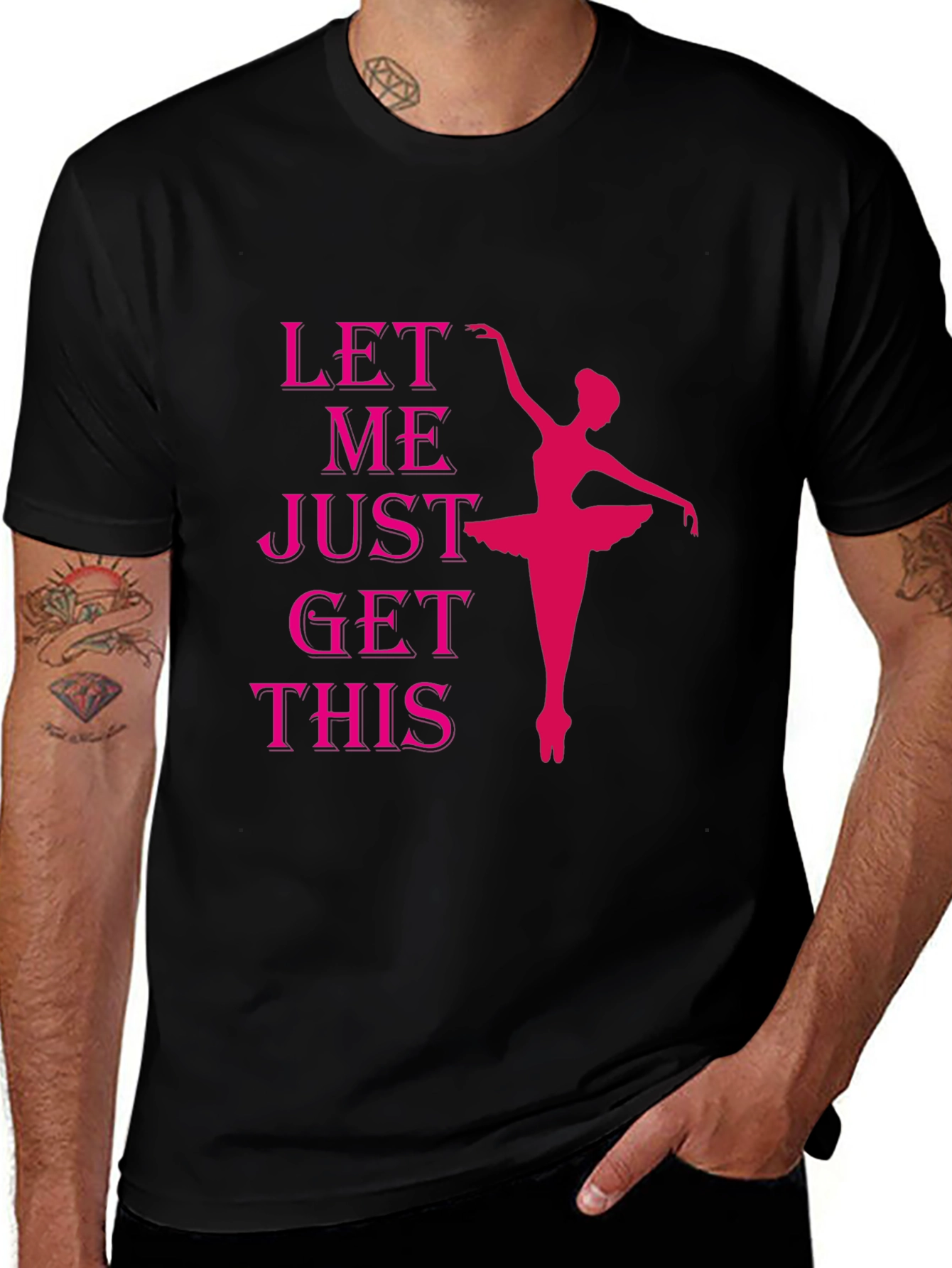 Ballet Dancer T-Shirt - Let Me Just Get This