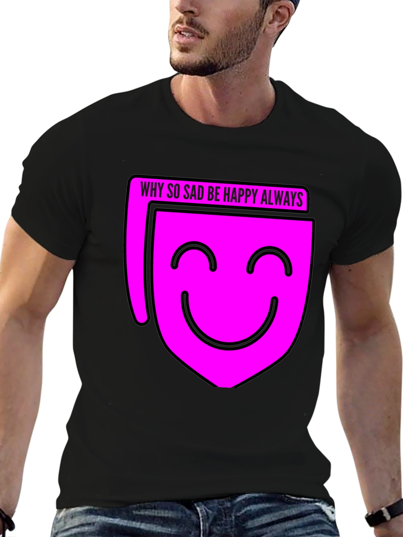 Why So Sad? Be Happy Always T-Shirt - Black