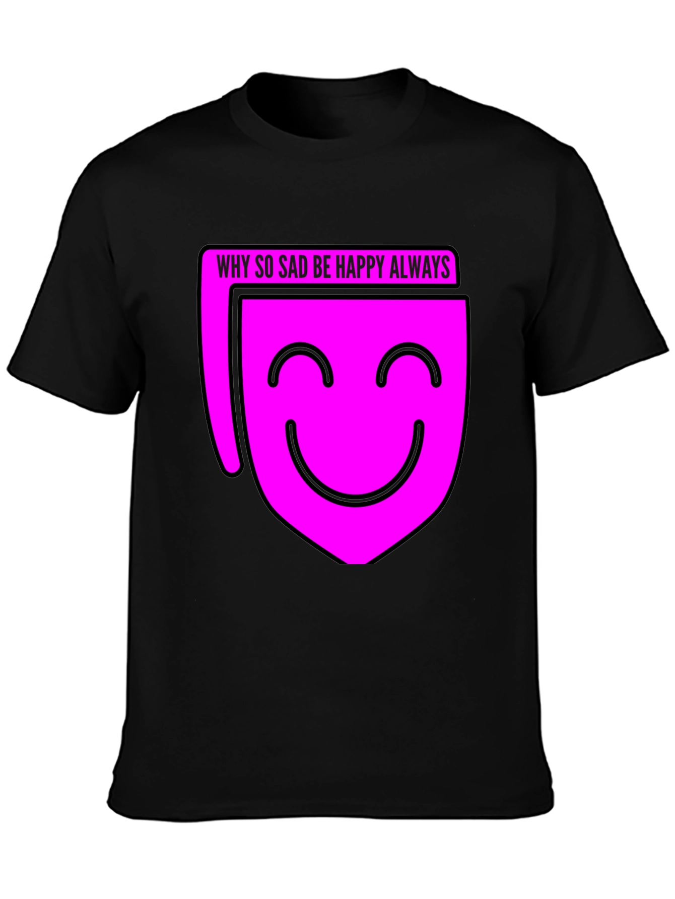 Why So Sad? Be Happy Always T-Shirt - Black