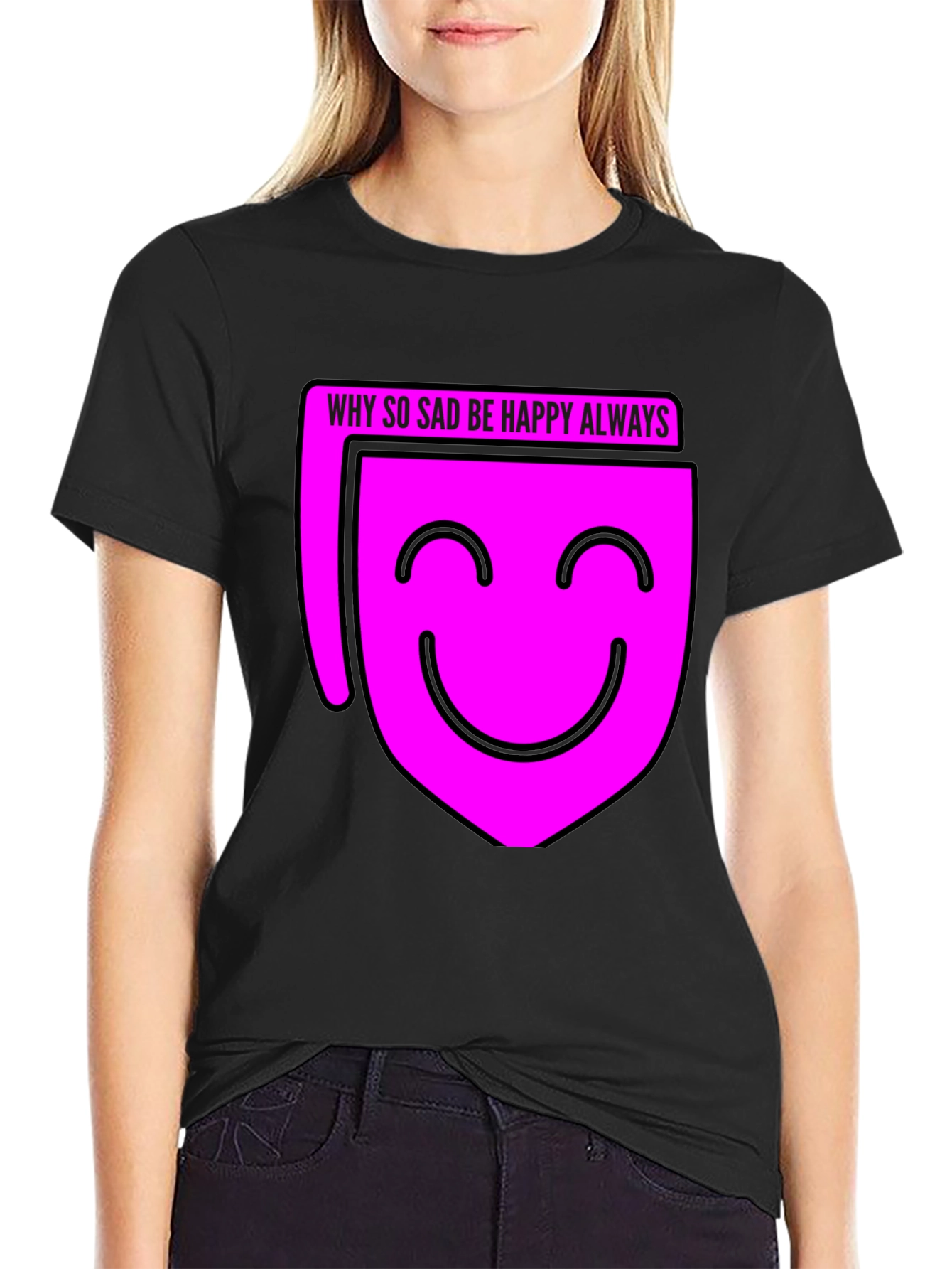 Why So Sad? Be Happy Always T-Shirt - Black