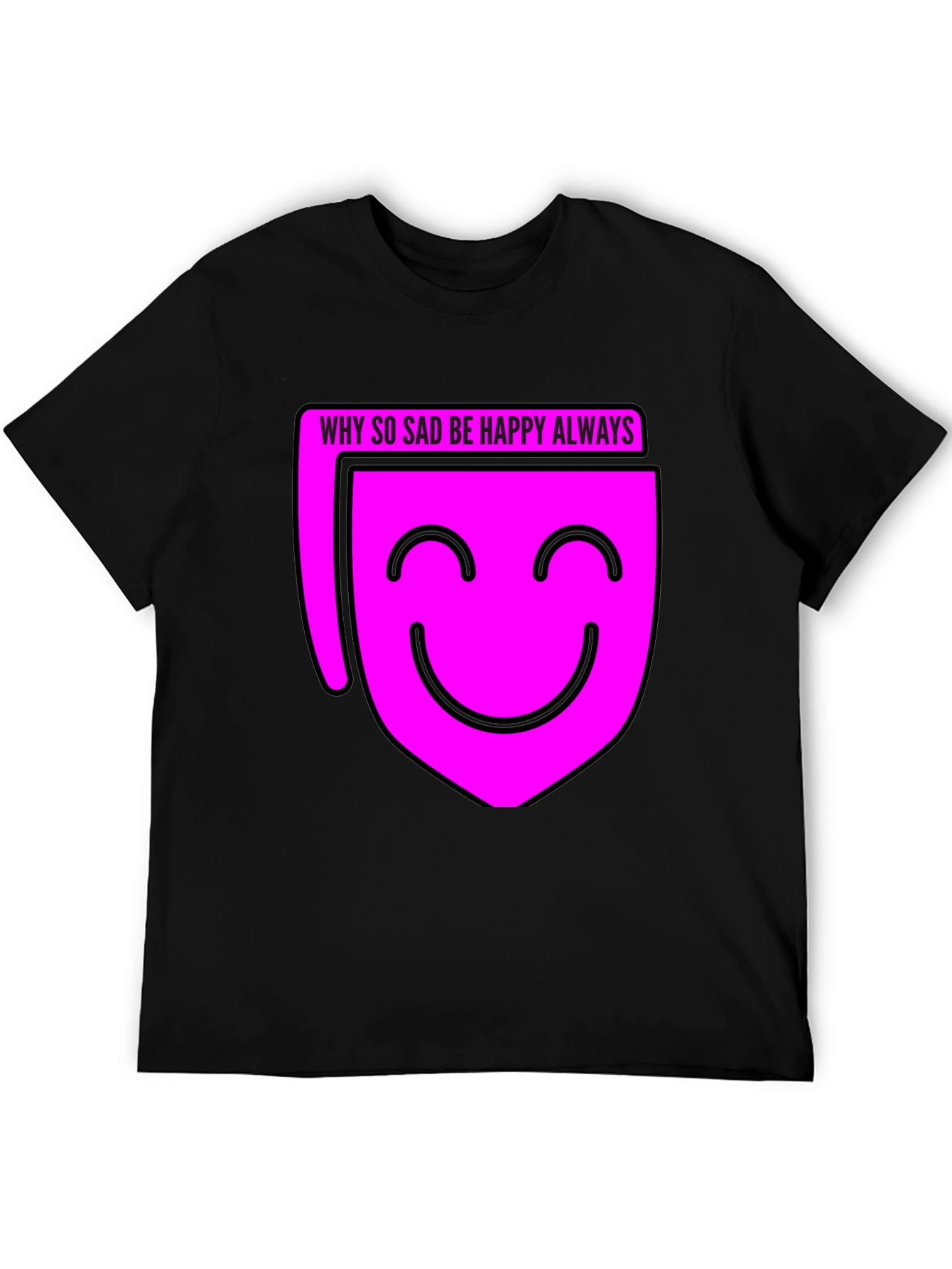 Why So Sad? Be Happy Always T-Shirt - Black