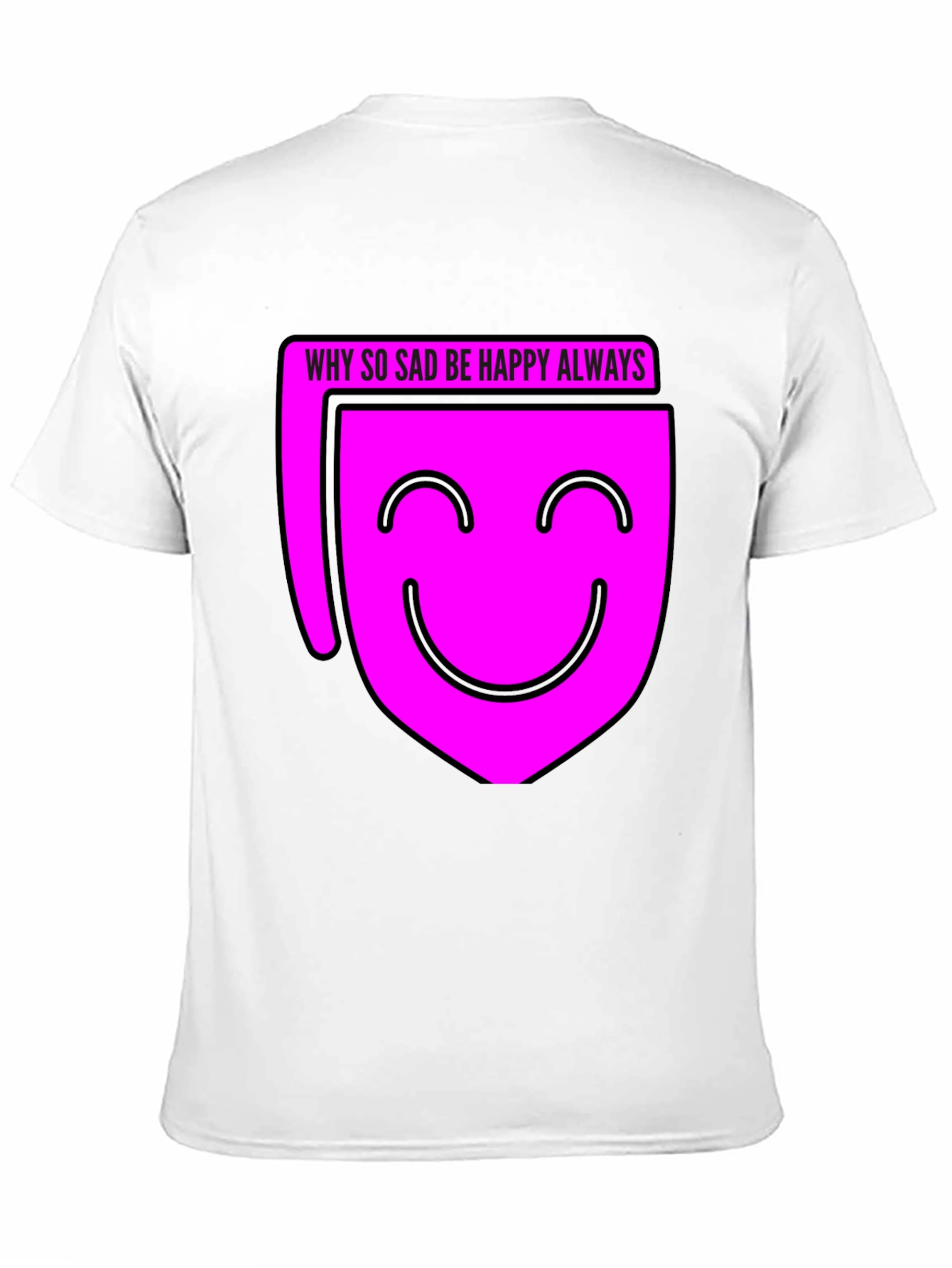 Why So Sad? Be Happy Always T-Shirt - Black