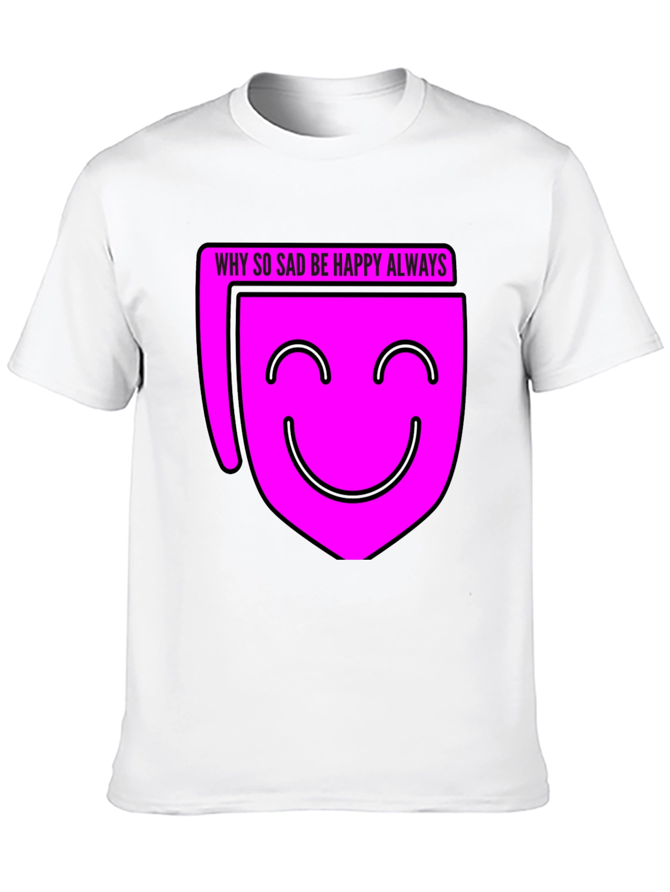 Why So Sad? Be Happy Always T-Shirt - Black