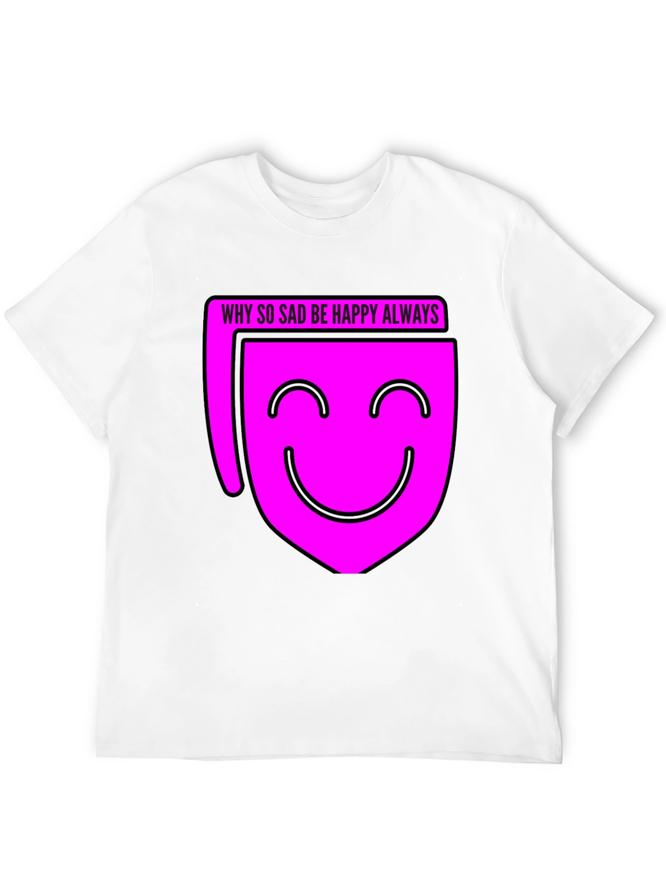 Why So Sad? Be Happy Always T-Shirt - Black