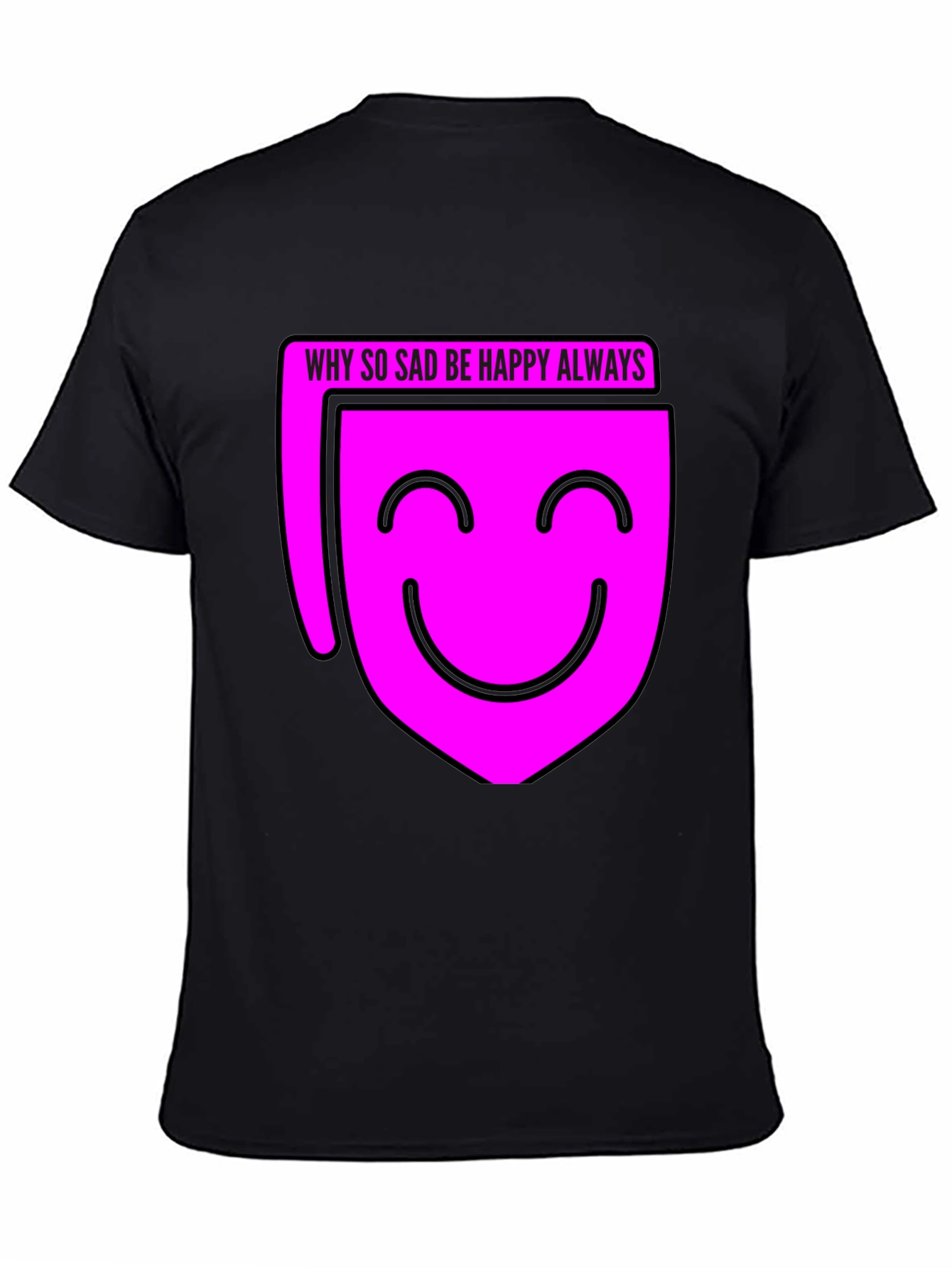 Why So Sad? Be Happy Always T-Shirt - Black