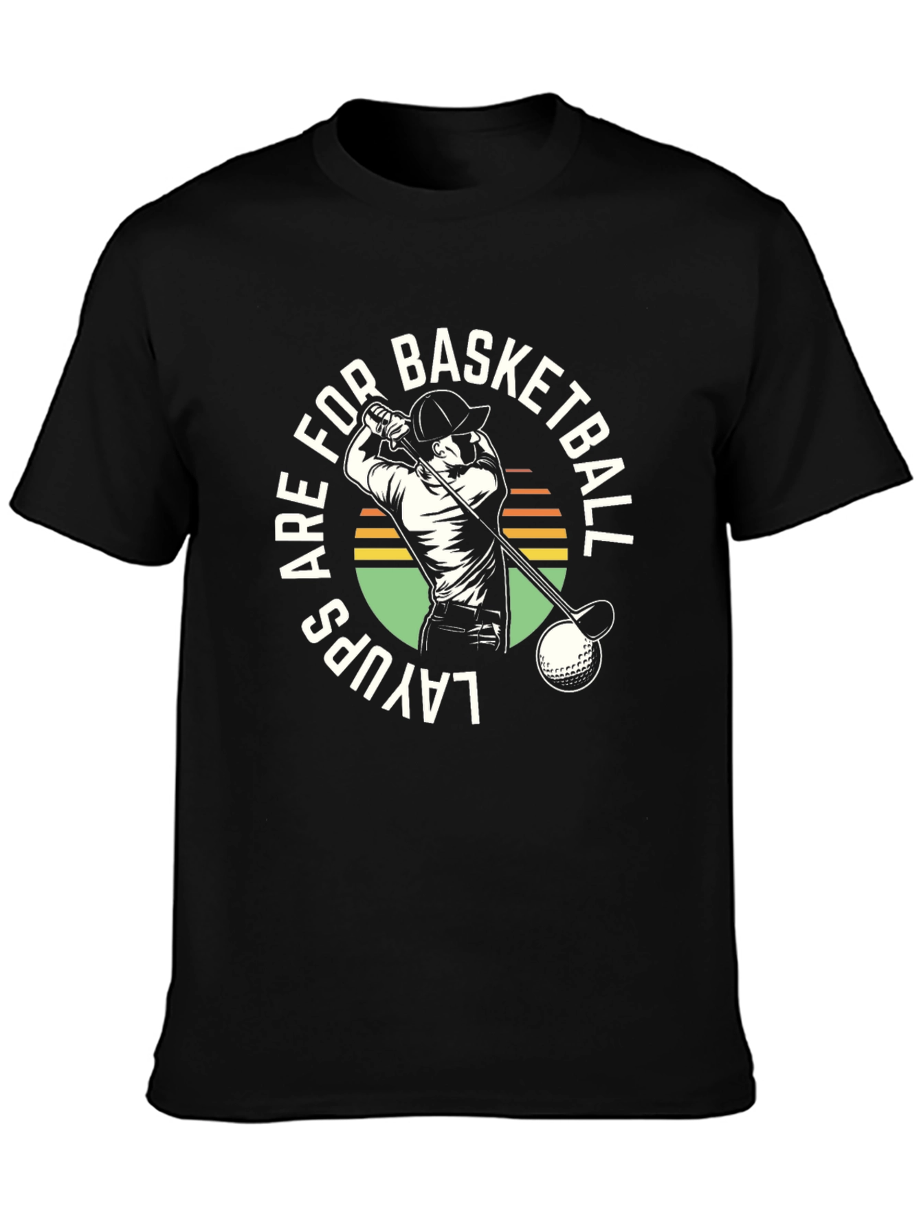 Layups are for Basketball Golf T-Shirt
