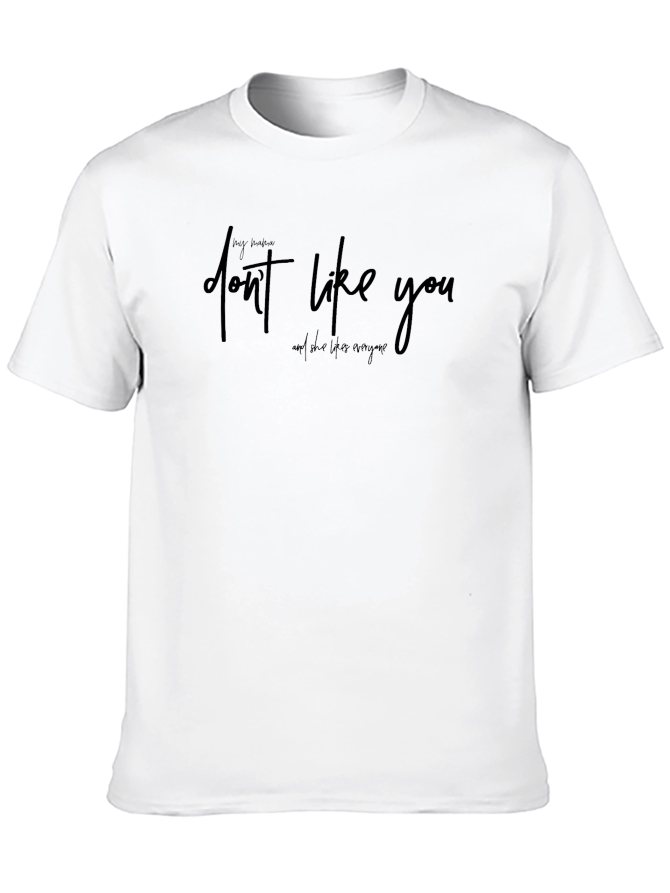 My Mama Dont Like You Graphic Tee