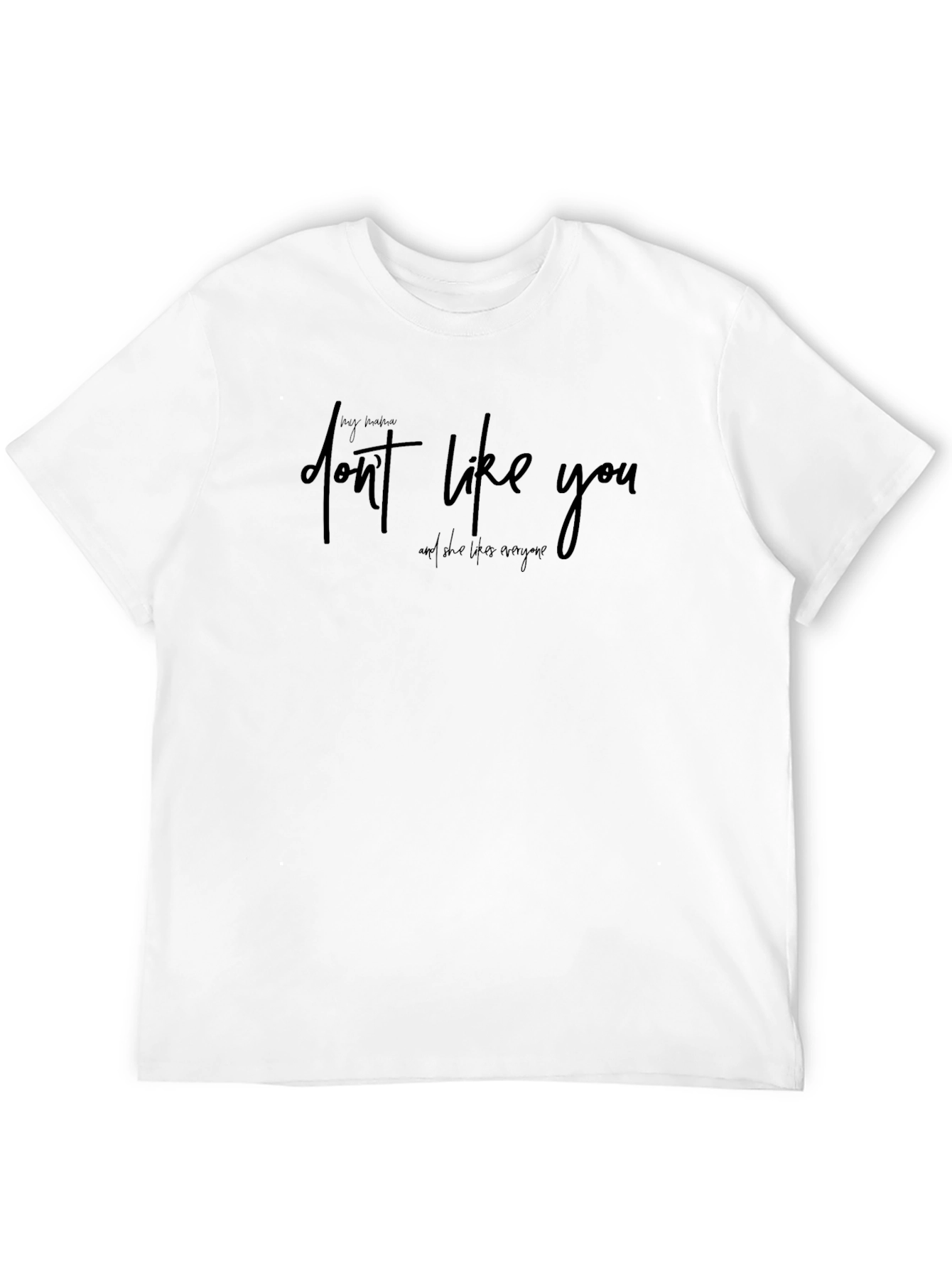 My Mama Dont Like You Graphic Tee