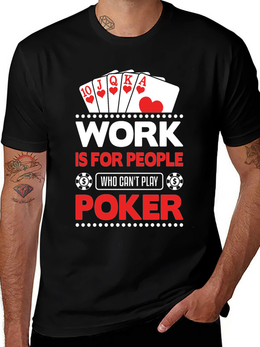 Work Is For People Who Cant Play Poker T-Shirt
