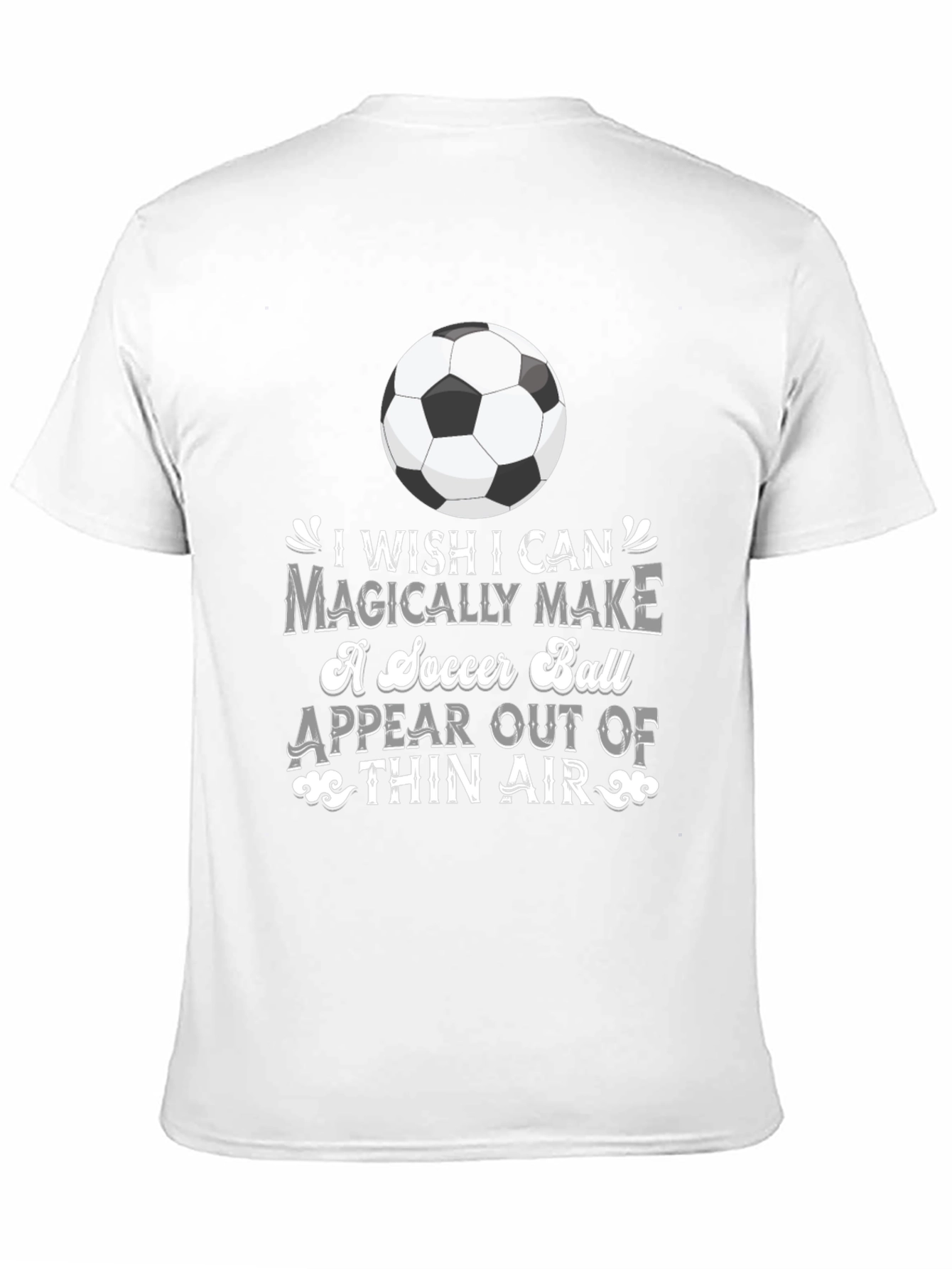 Soccer Magic T-Shirt: I Wish I Can Magically Make...