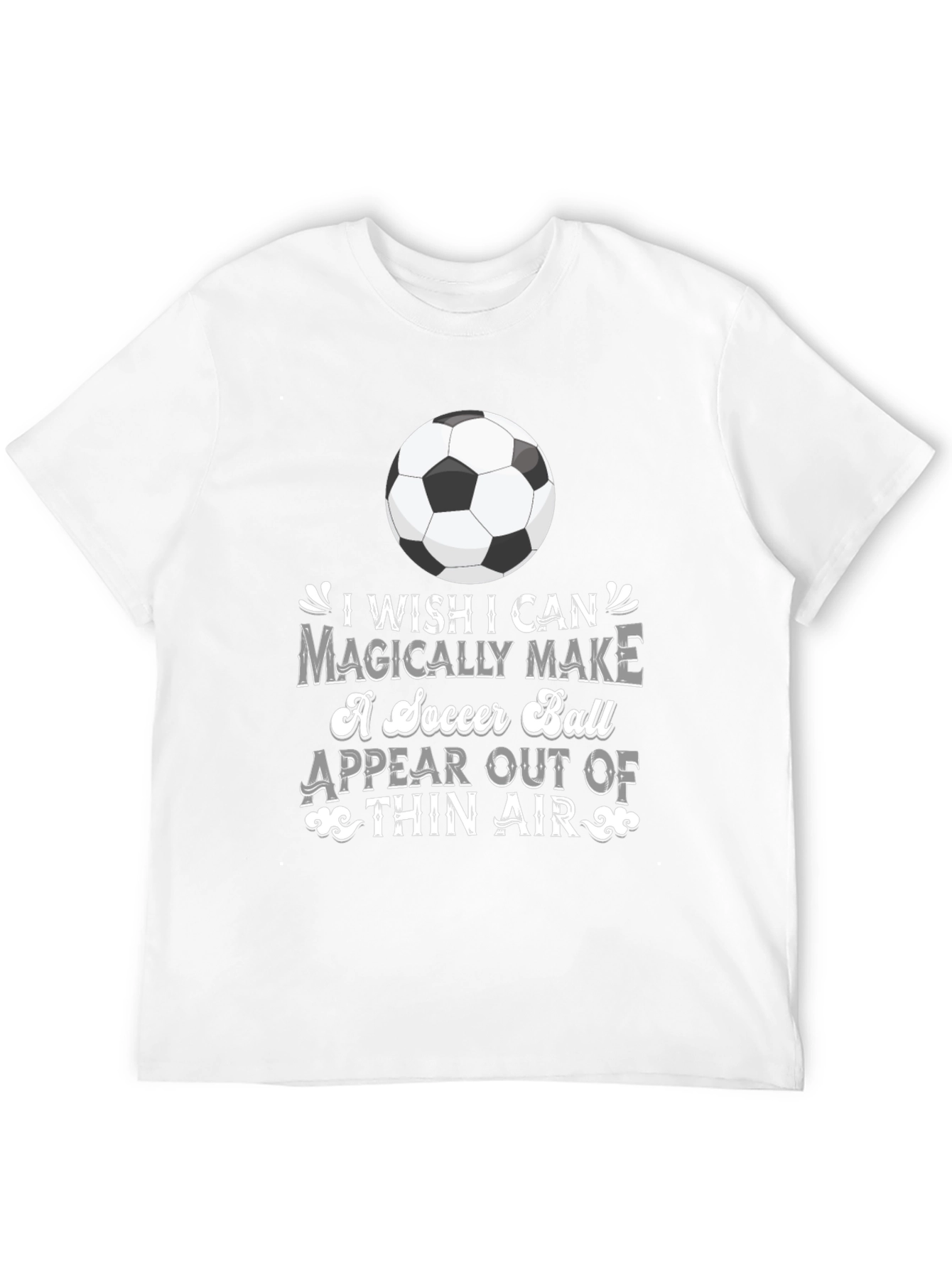 Soccer Magic T-Shirt: I Wish I Can Magically Make...