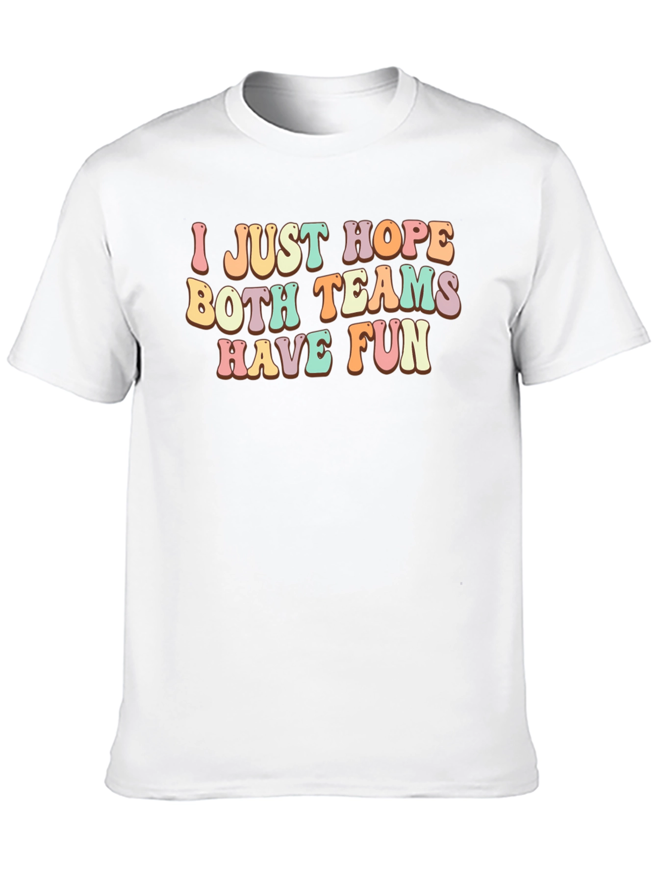 I Just Hope Both Teams Have Fun T-Shirt