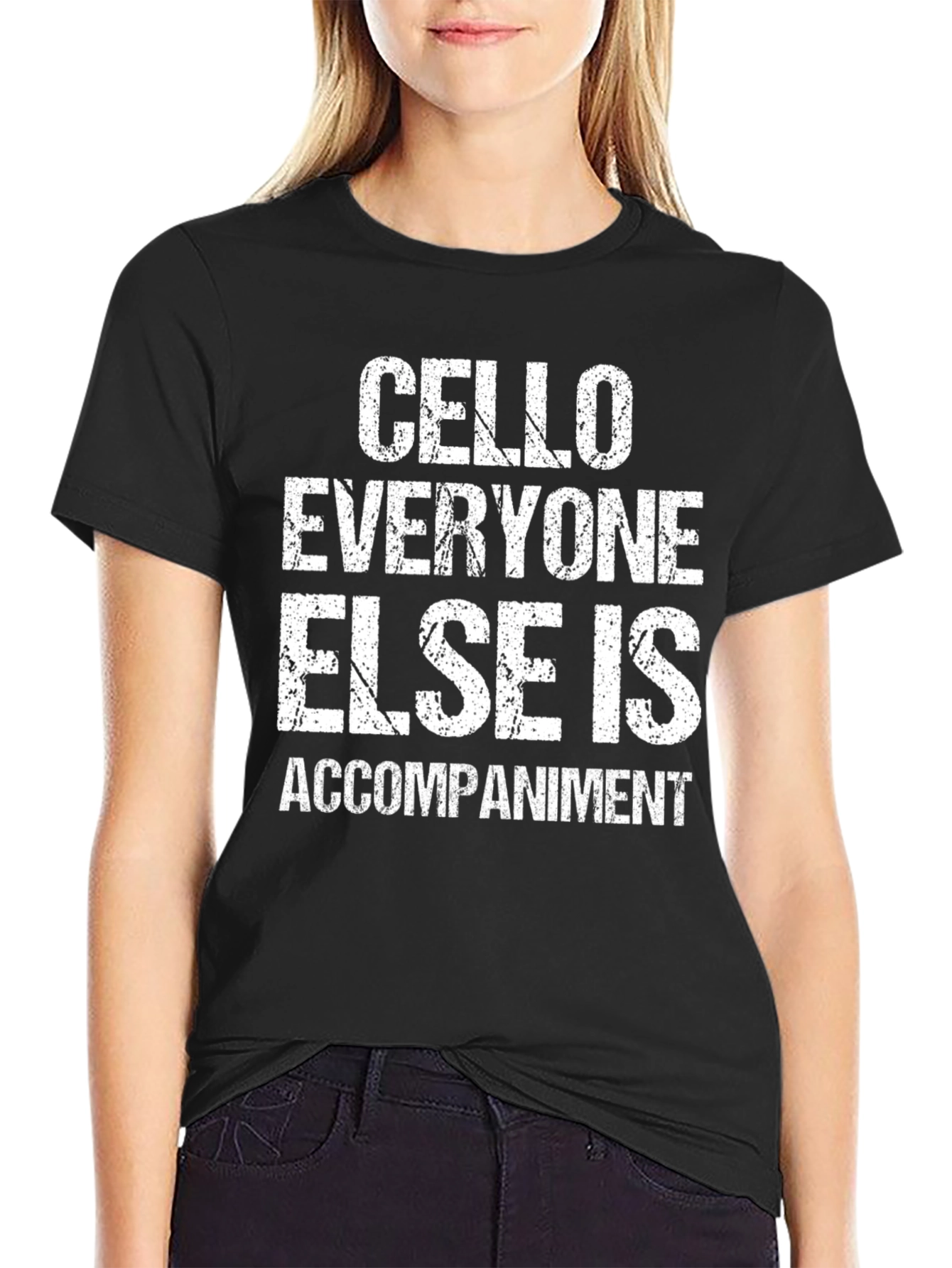 Cello Musician T-Shirt - Everyone Else Is Accompaniment