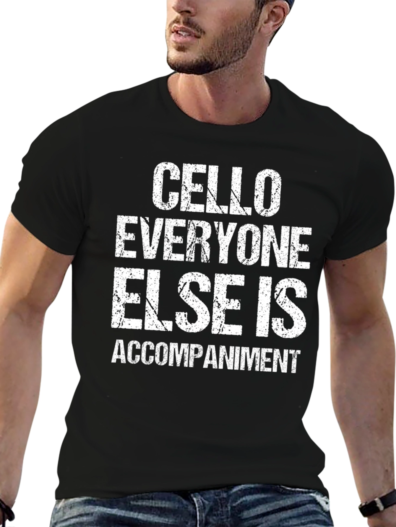 Cello Musician T-Shirt - Everyone Else Is Accompaniment