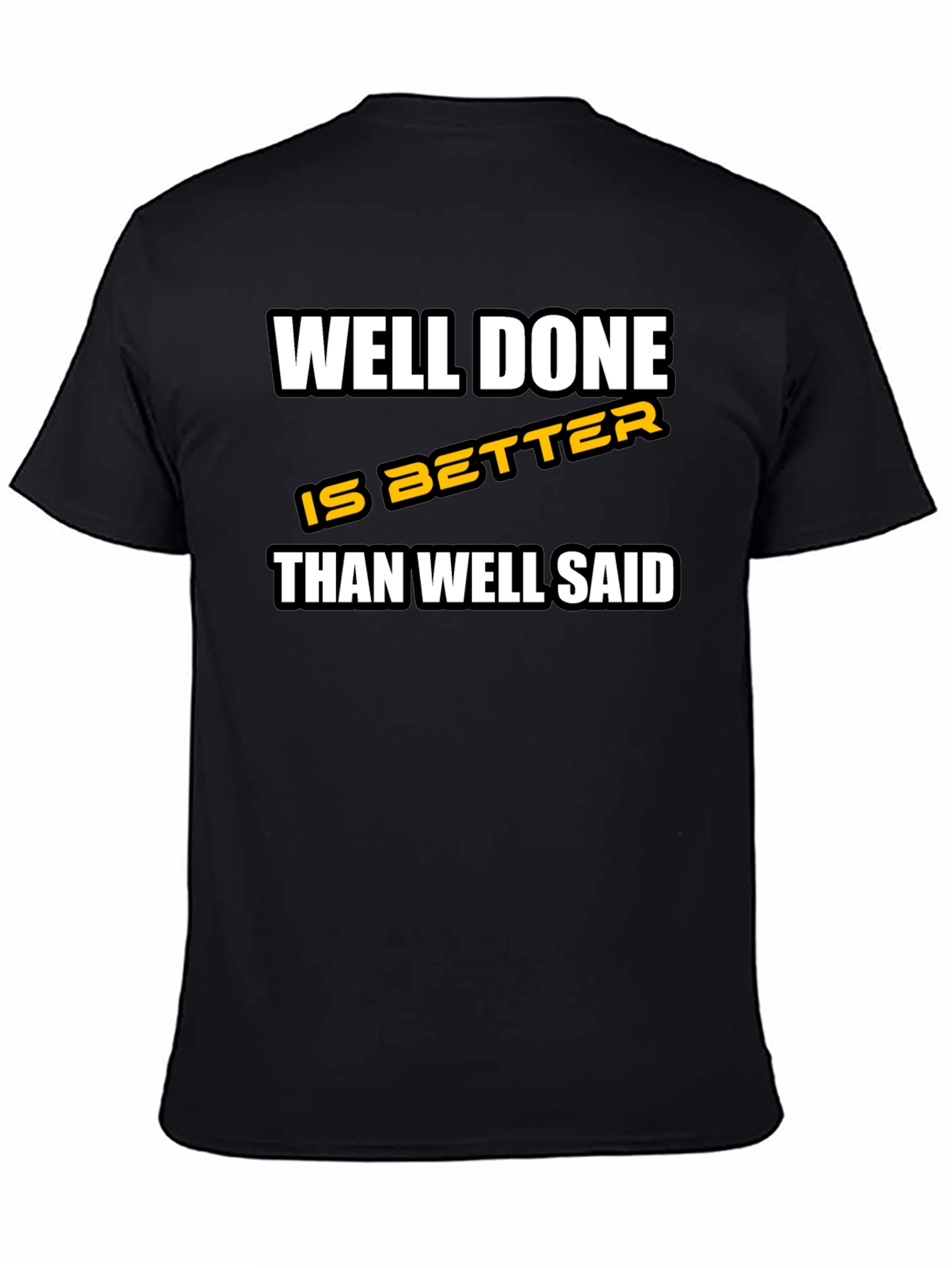 Well Done is Better Than Well Said T-Shirt