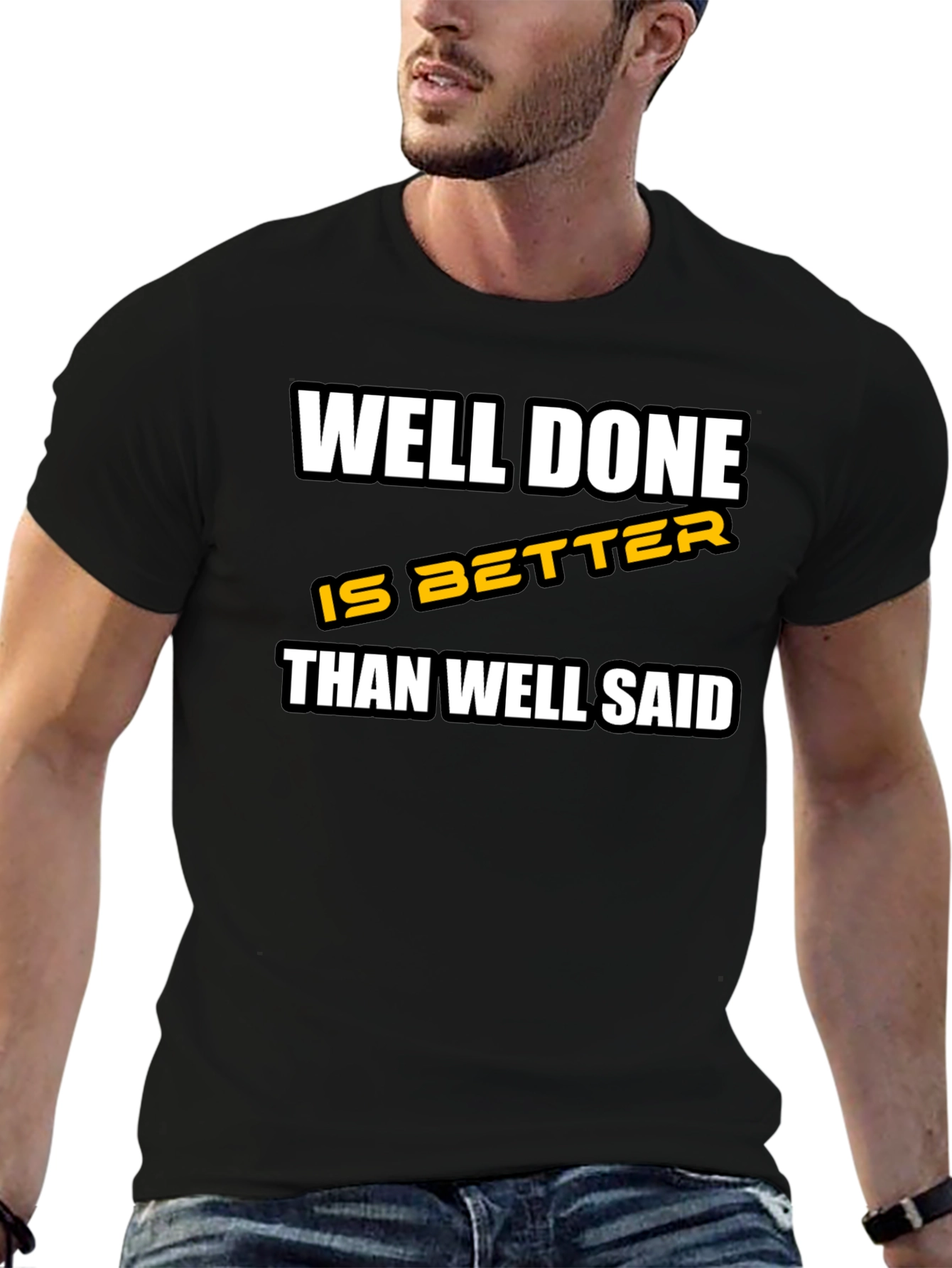 Well Done is Better Than Well Said T-Shirt