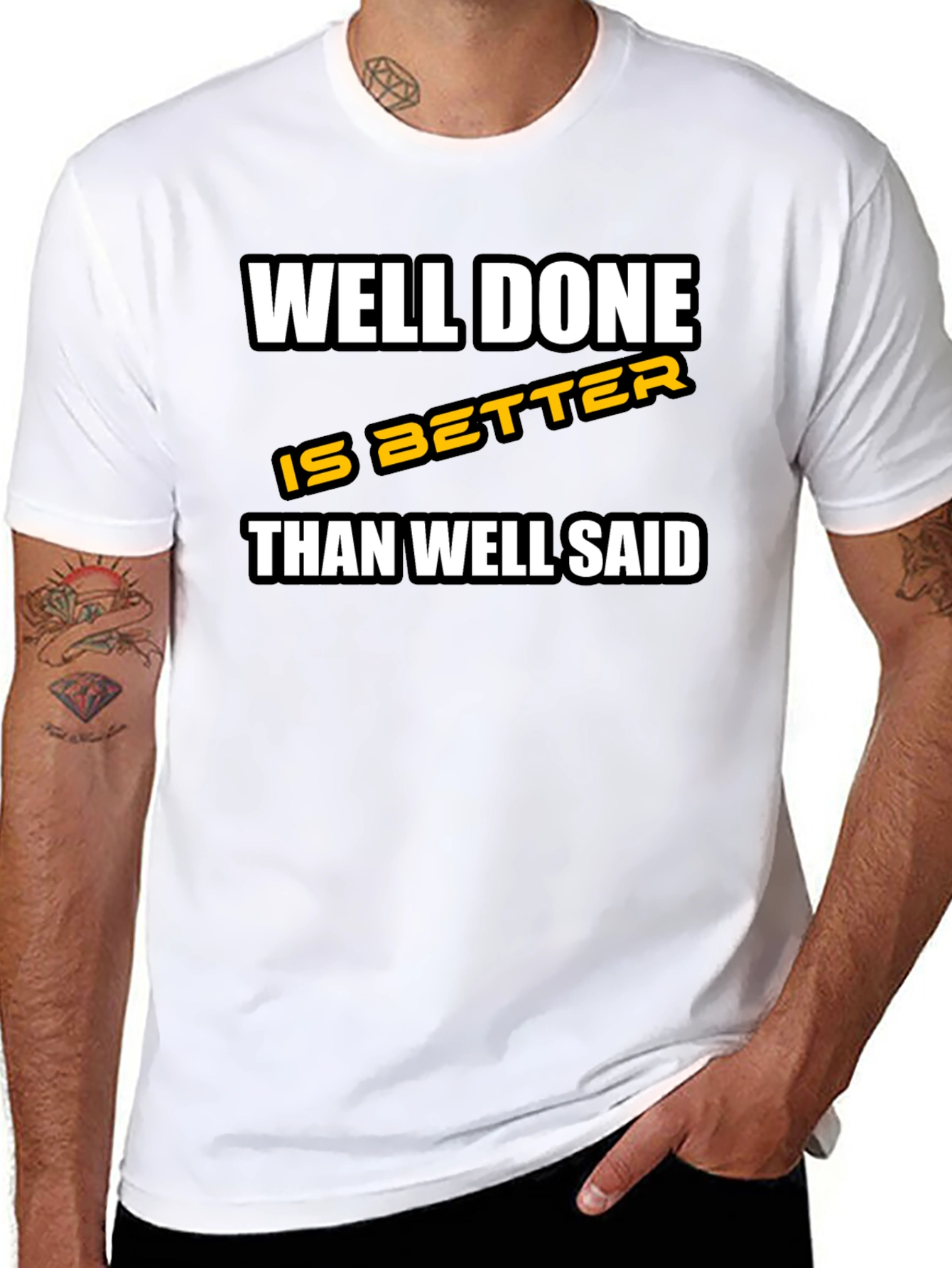 Well Done is Better Than Well Said T-Shirt