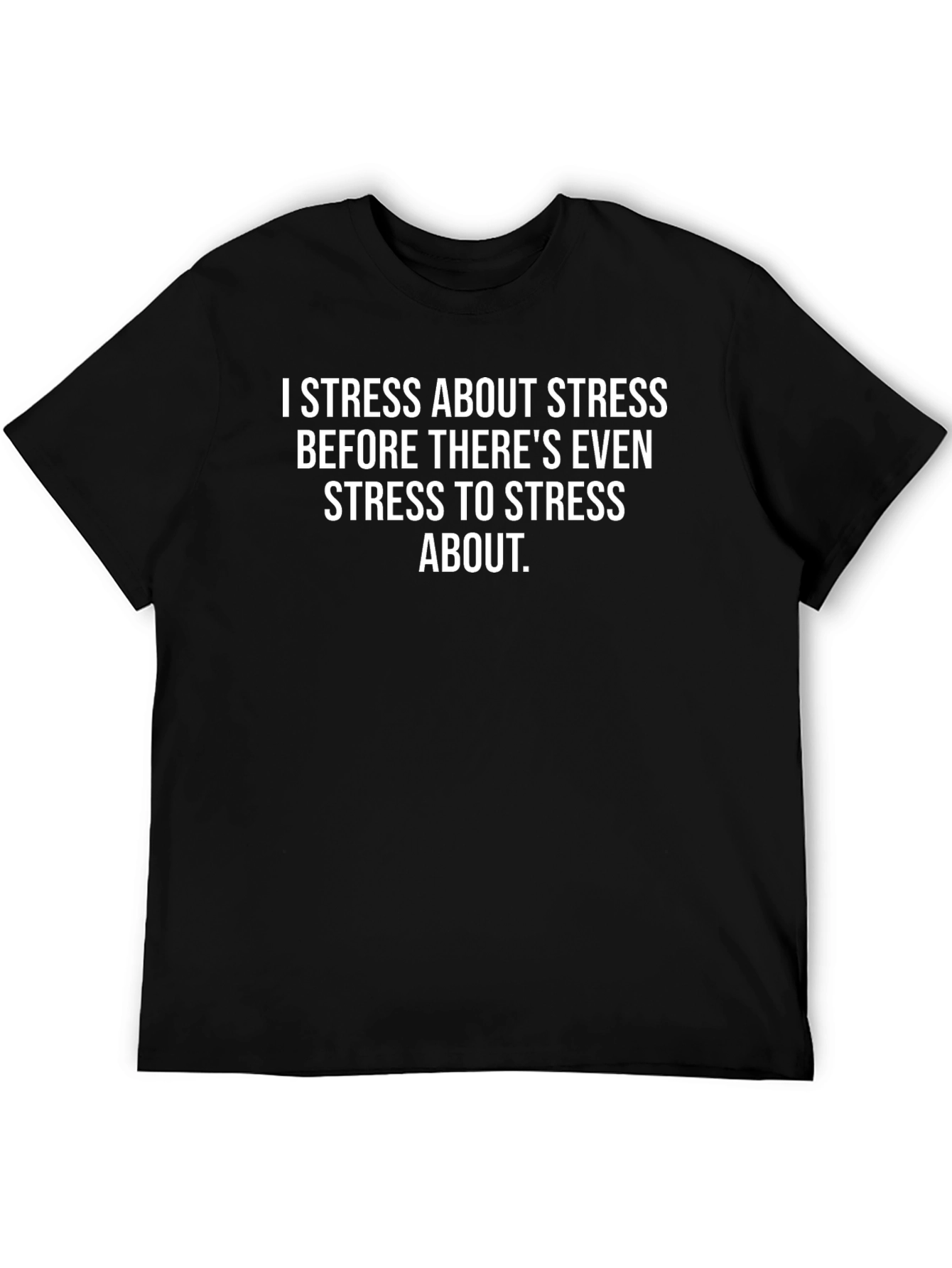 Funny Stress T-Shirt - I Stress About Stress