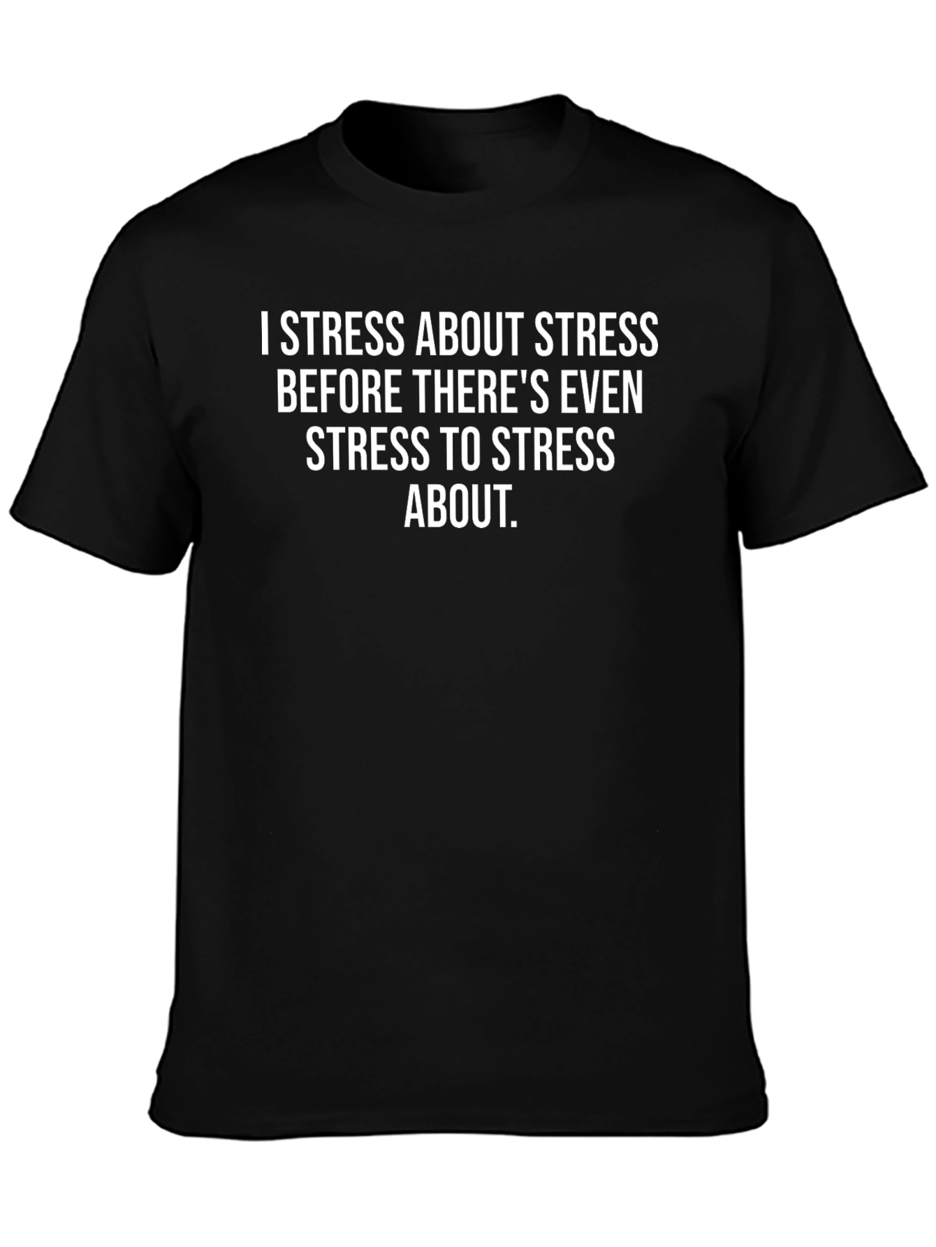 Funny Stress T-Shirt - I Stress About Stress