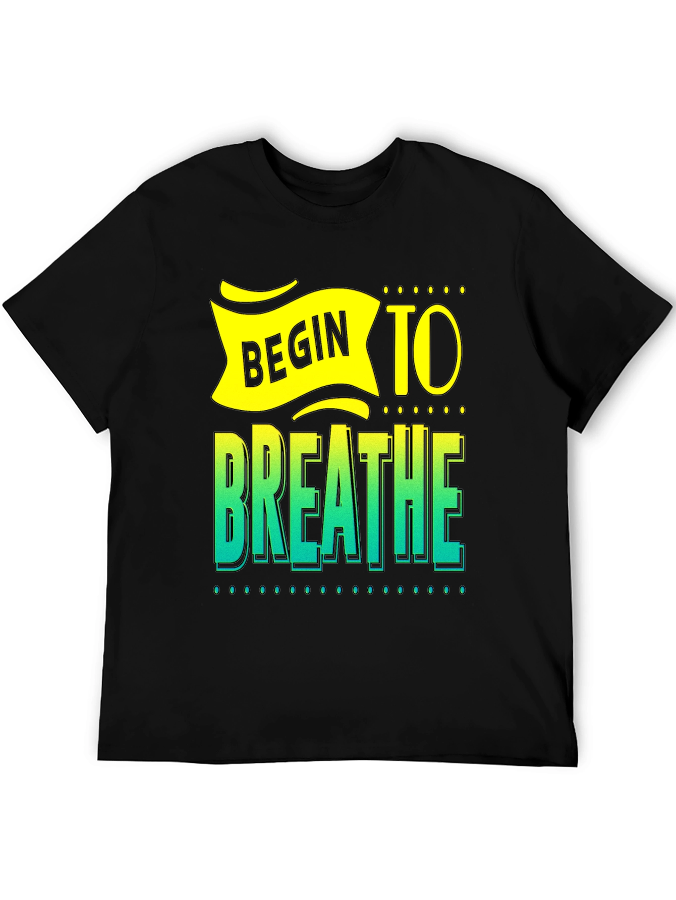 Begin to Breathe Graphic T-Shirt - Inspiring Design