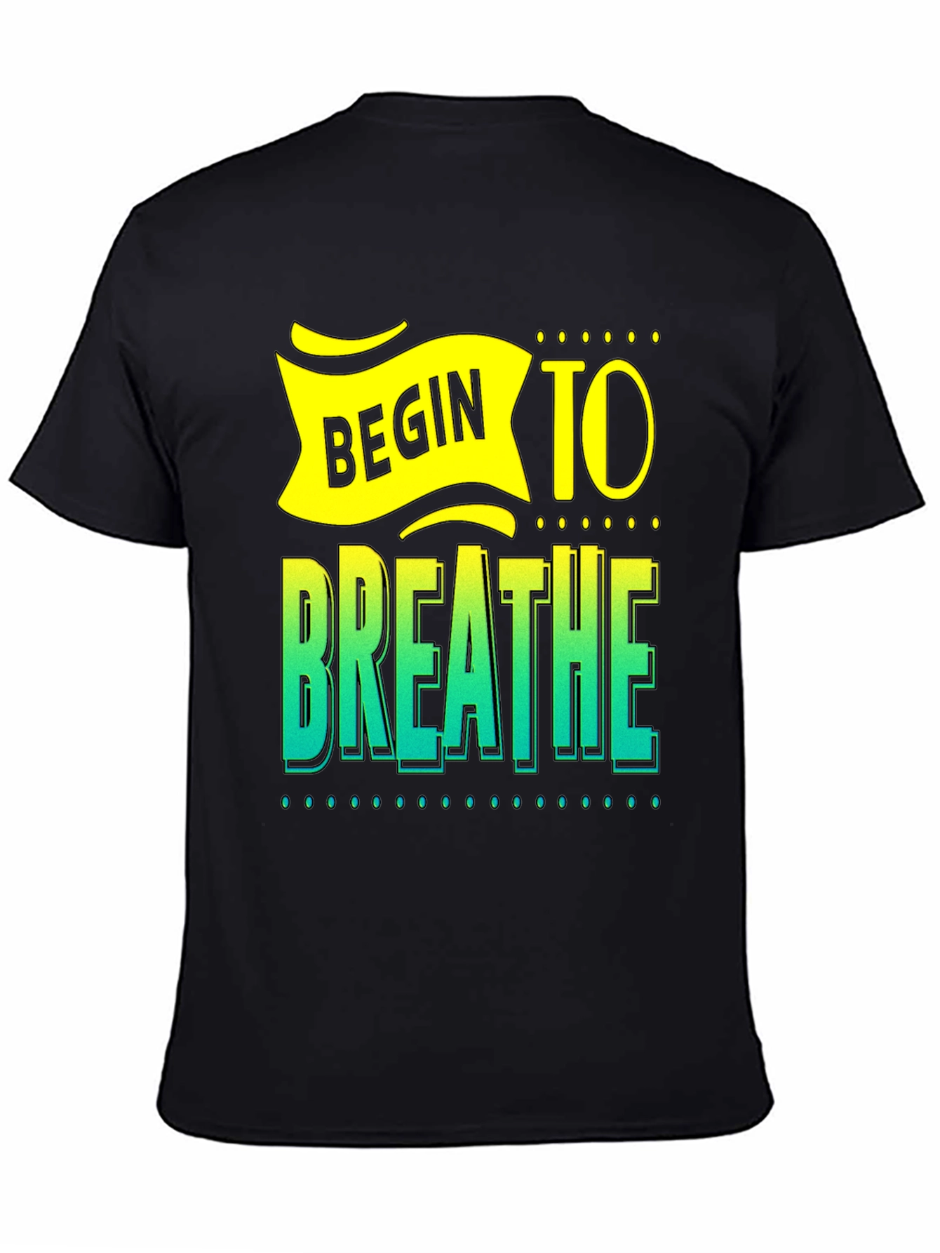 Begin to Breathe Graphic T-Shirt - Inspiring Design