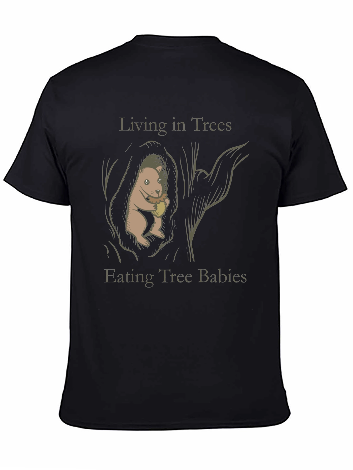 Living in Trees Eating Tree Babies T-Shirt