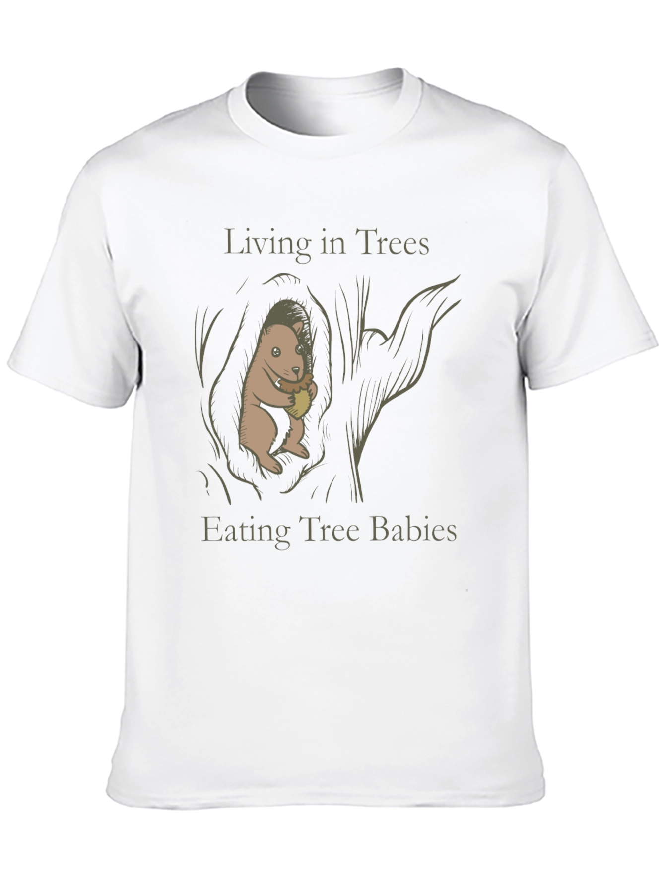 Living in Trees Eating Tree Babies T-Shirt