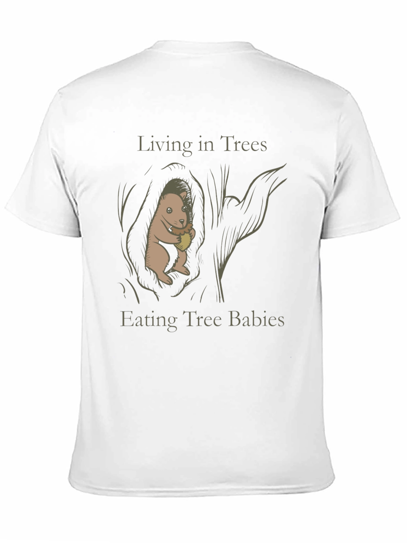 Living in Trees Eating Tree Babies T-Shirt