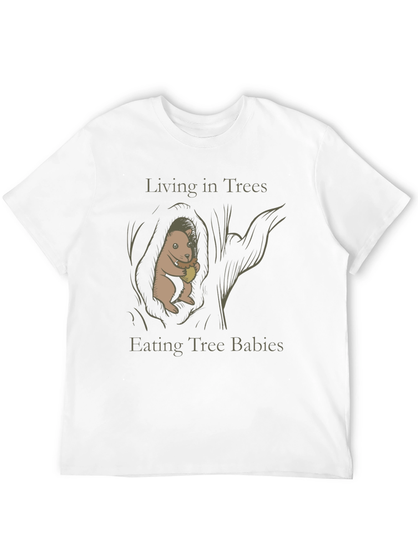 Living in Trees Eating Tree Babies T-Shirt