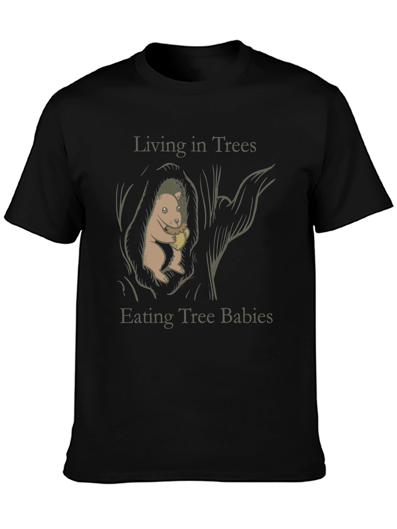 Living in Trees Eating Tree Babies T-Shirt