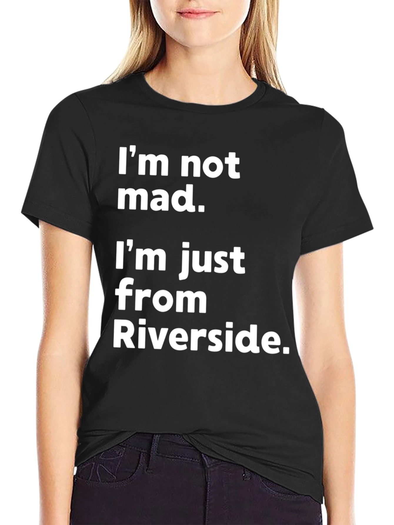 Funny Riverside T-Shirt - Im Not Mad