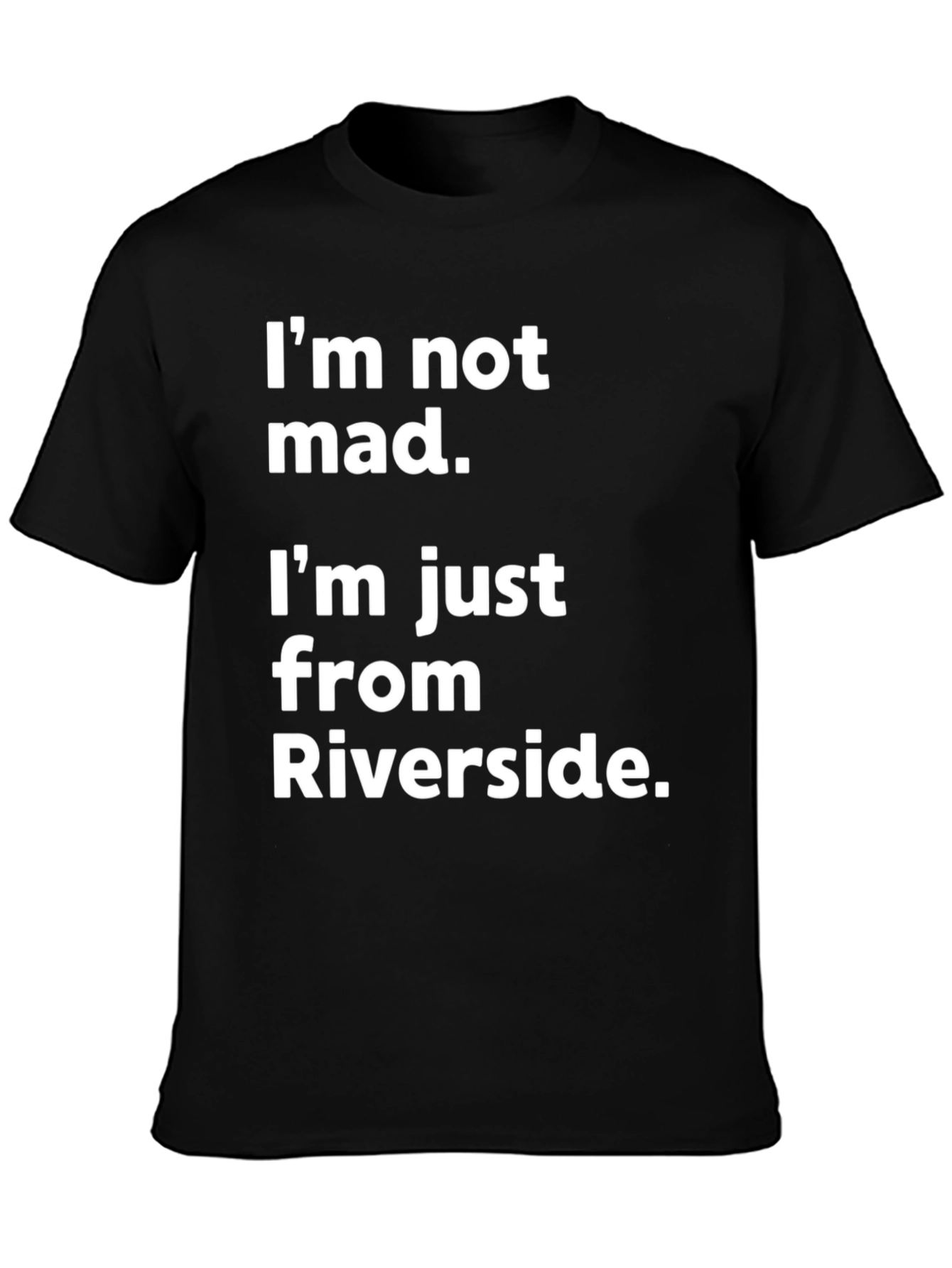 Funny Riverside T-Shirt - Im Not Mad