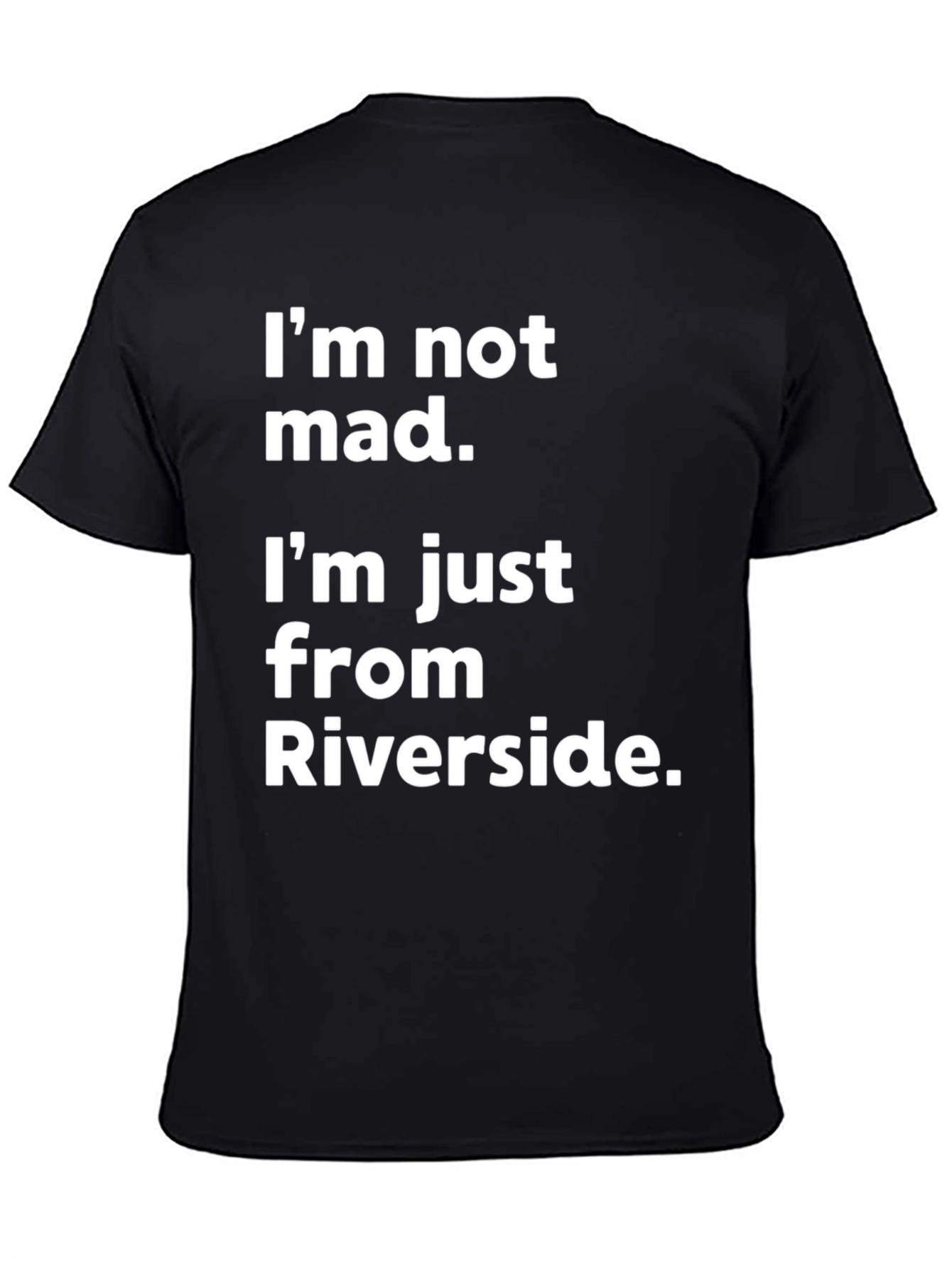 Funny Riverside T-Shirt - Im Not Mad
