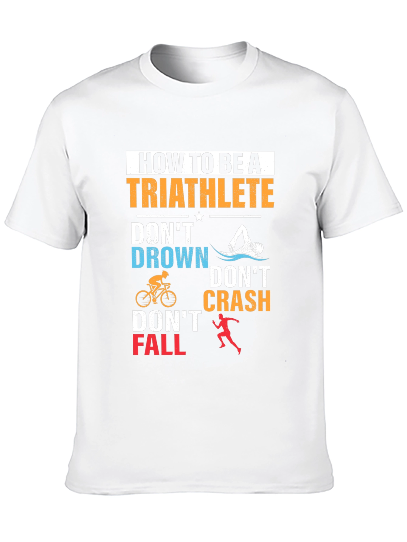 Triathlete T-Shirt: Dont Drown Crash Fall