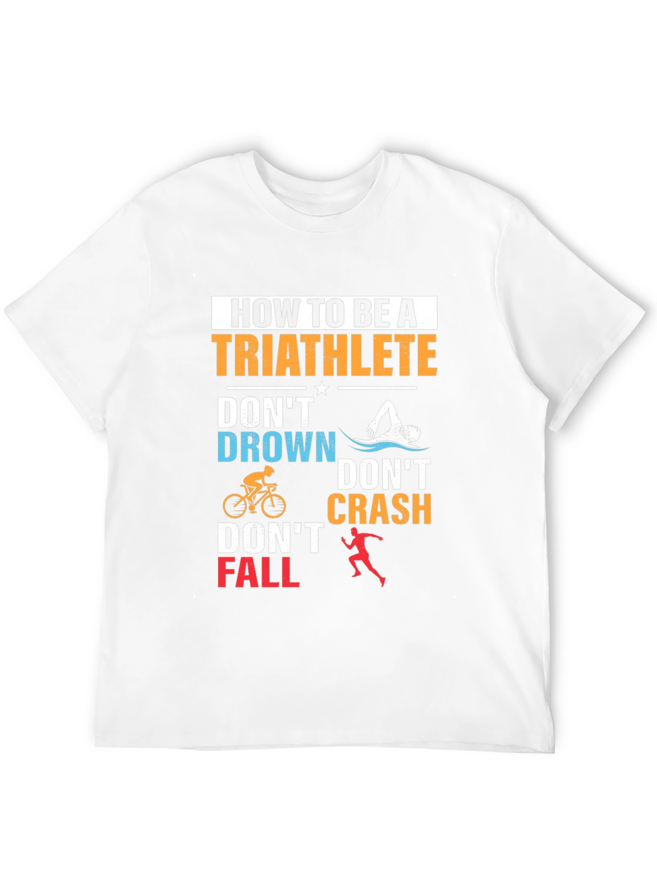 Triathlete T-Shirt: Dont Drown Crash Fall