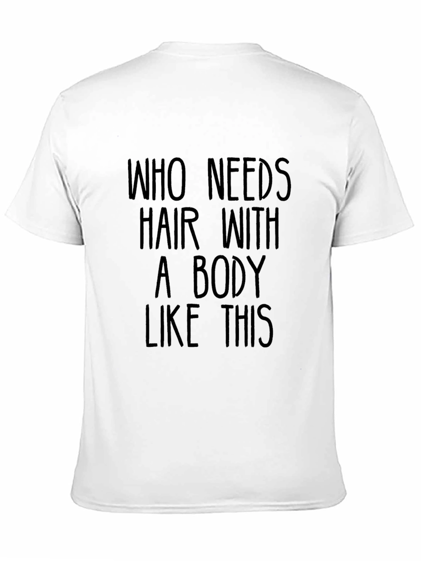 Funny Bald Humor T-Shirt: Who Needs Hair