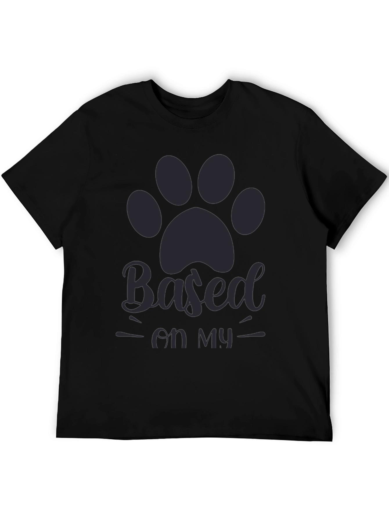 Based on my dog T-shirt