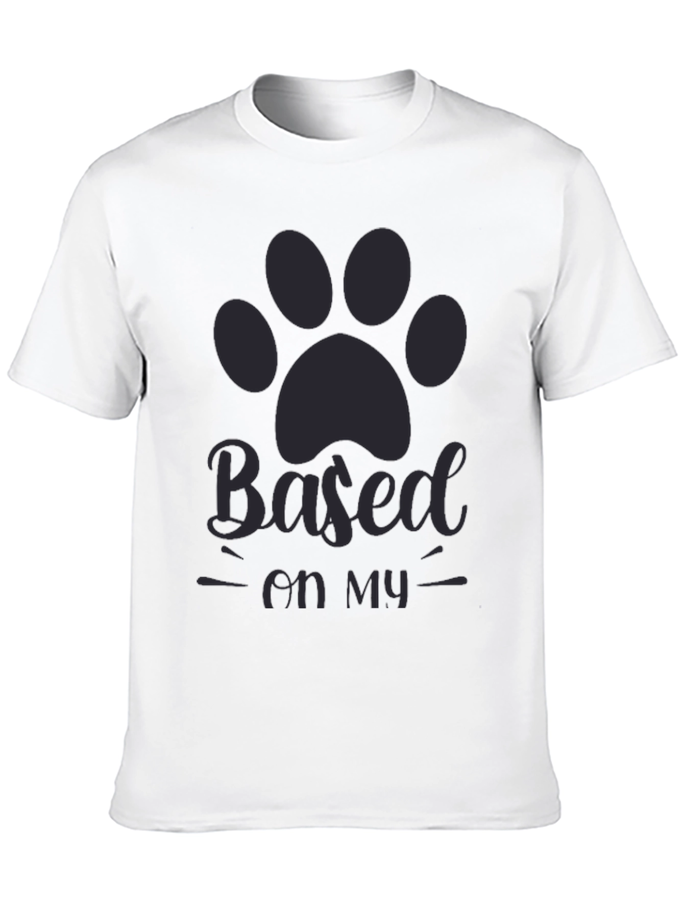 Based on my dog T-shirt