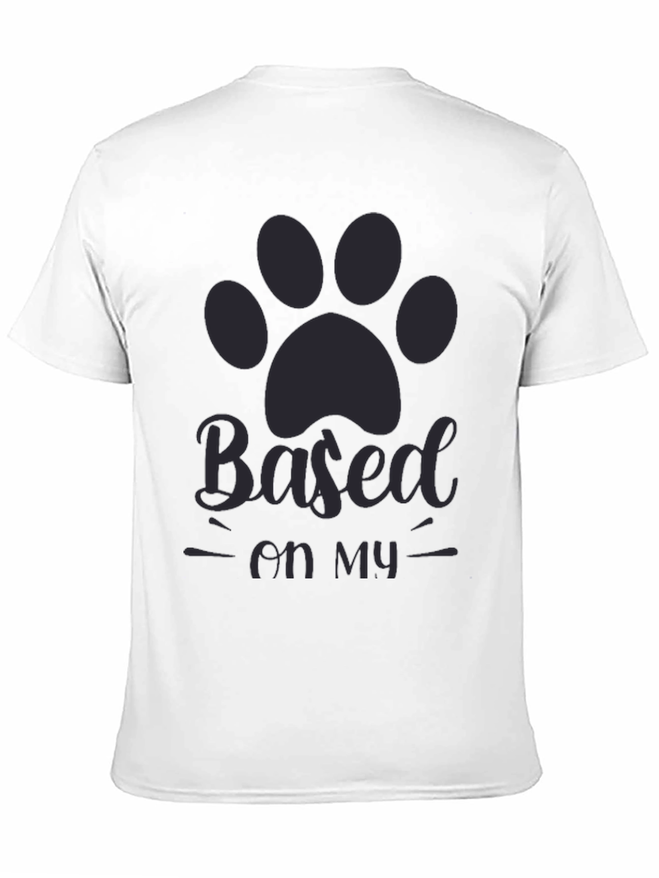 Based on my dog T-shirt