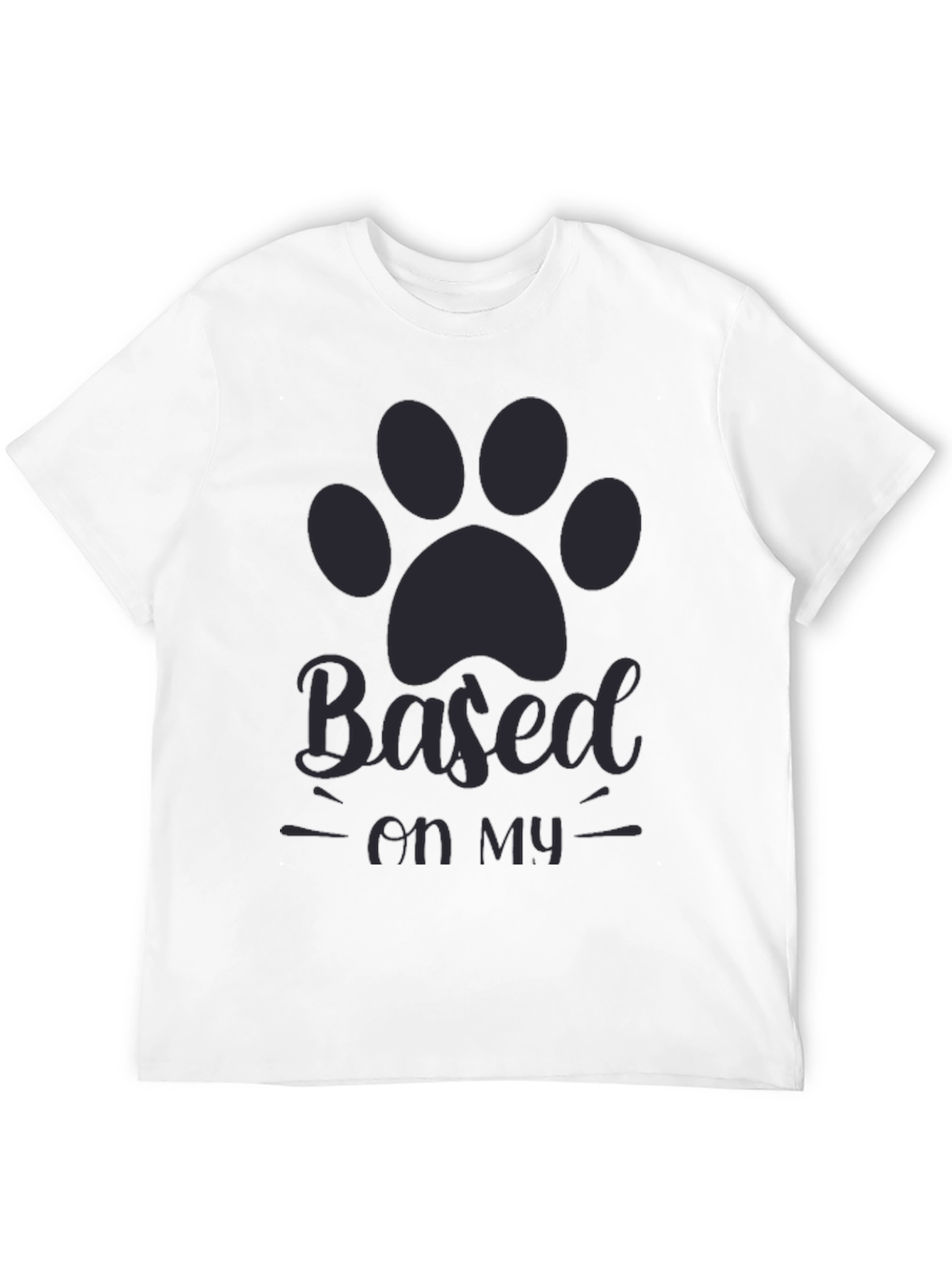 Based on my dog T-shirt