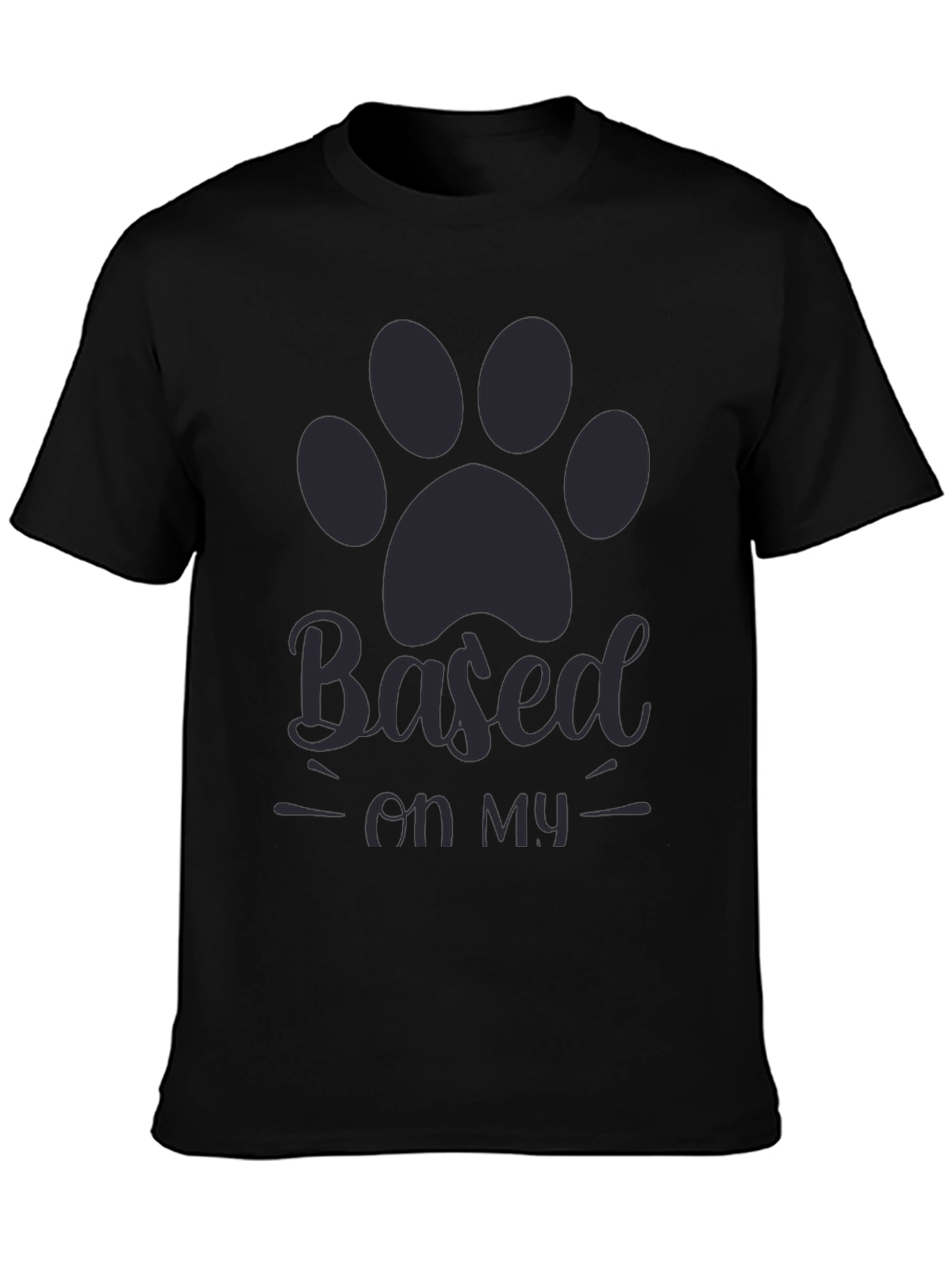 Based on my dog T-shirt