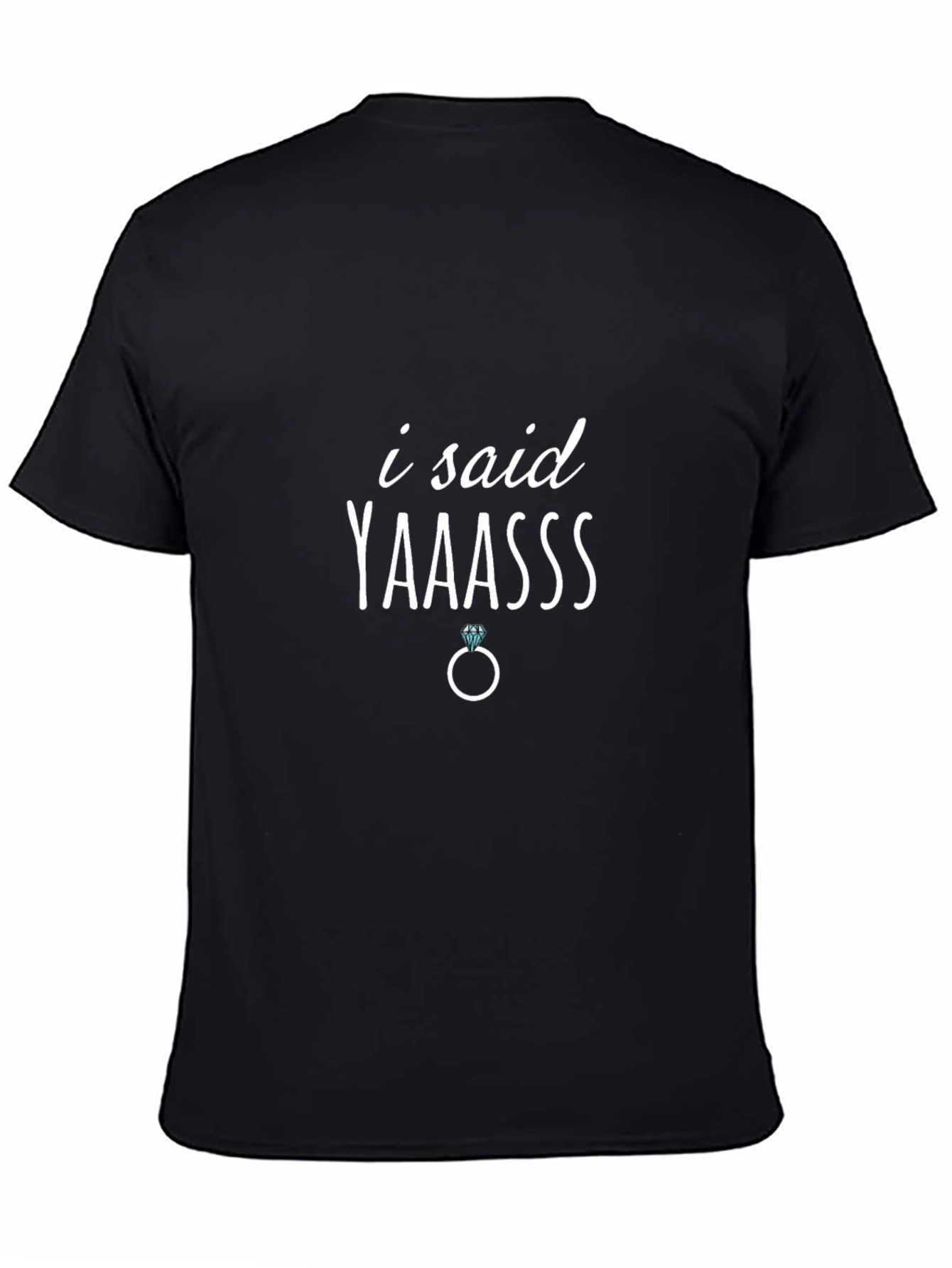 I Said Yaaasss Engagement T-Shirt