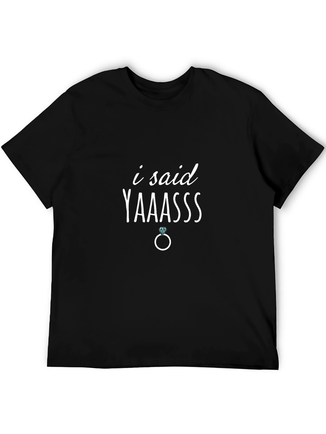 I Said Yaaasss Engagement T-Shirt
