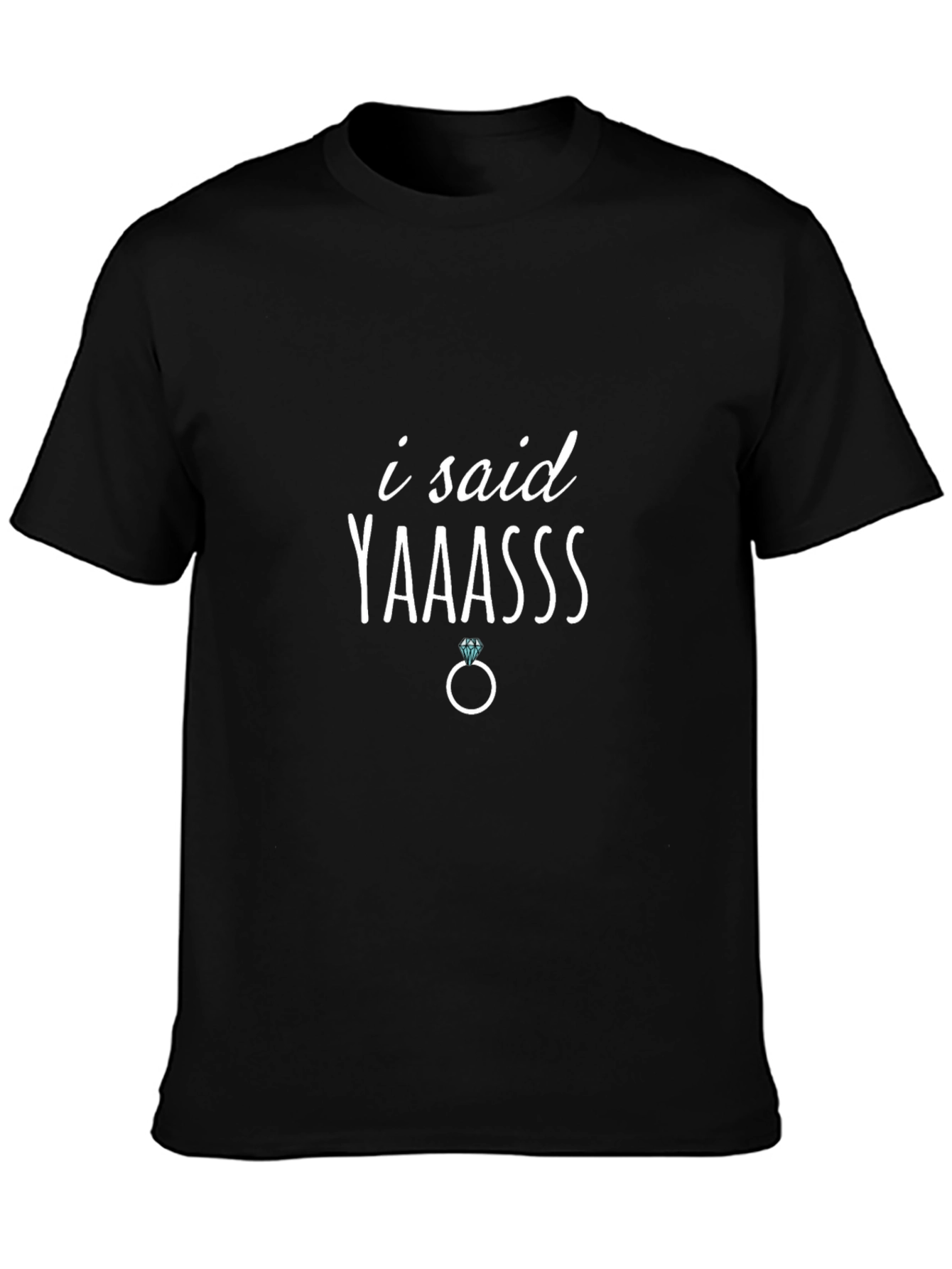 I Said Yaaasss Engagement T-Shirt