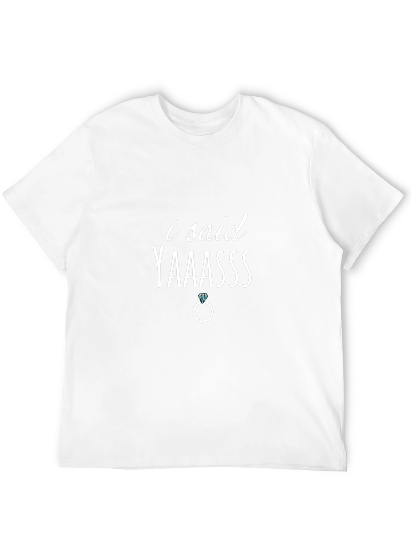 I Said Yaaasss Engagement T-Shirt
