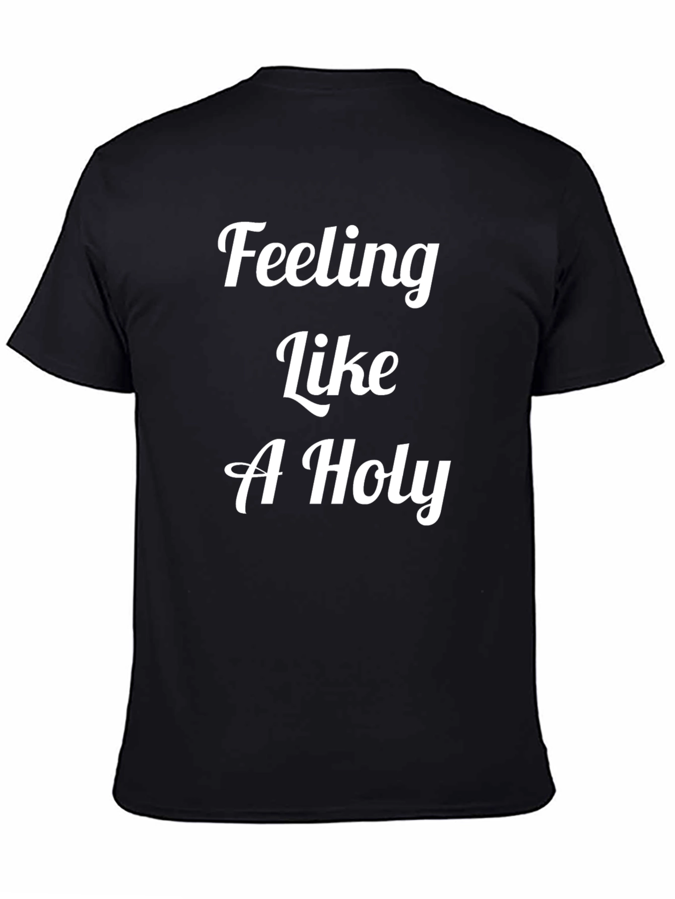 Feeling Like A Holy T-Shirt - Premium Cotton Tee